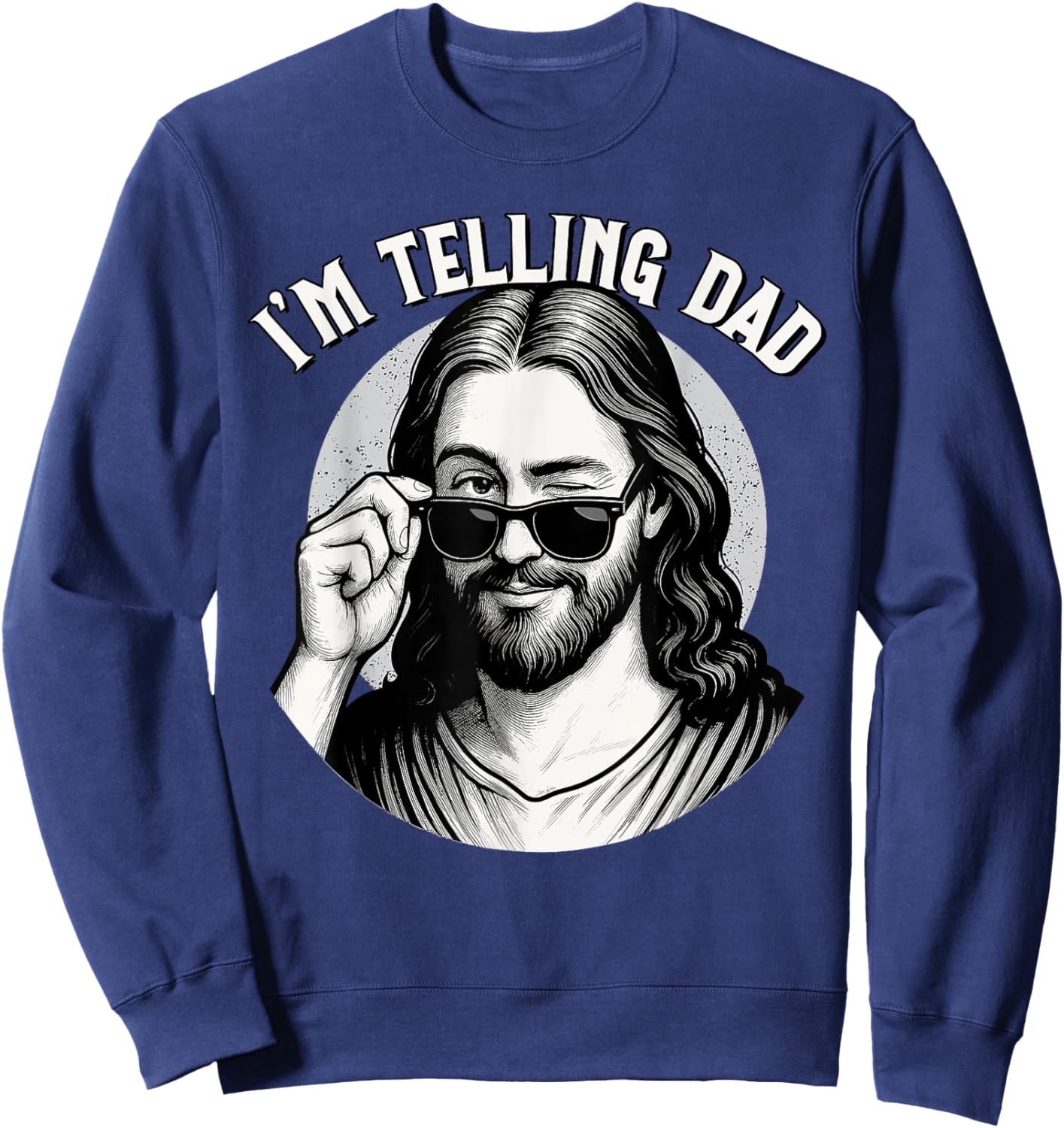 Jesus, I'm Telling Dad, Funny Jesus Meme, Christian & Jesus Sweatshirt - Sweatshirt | Navy