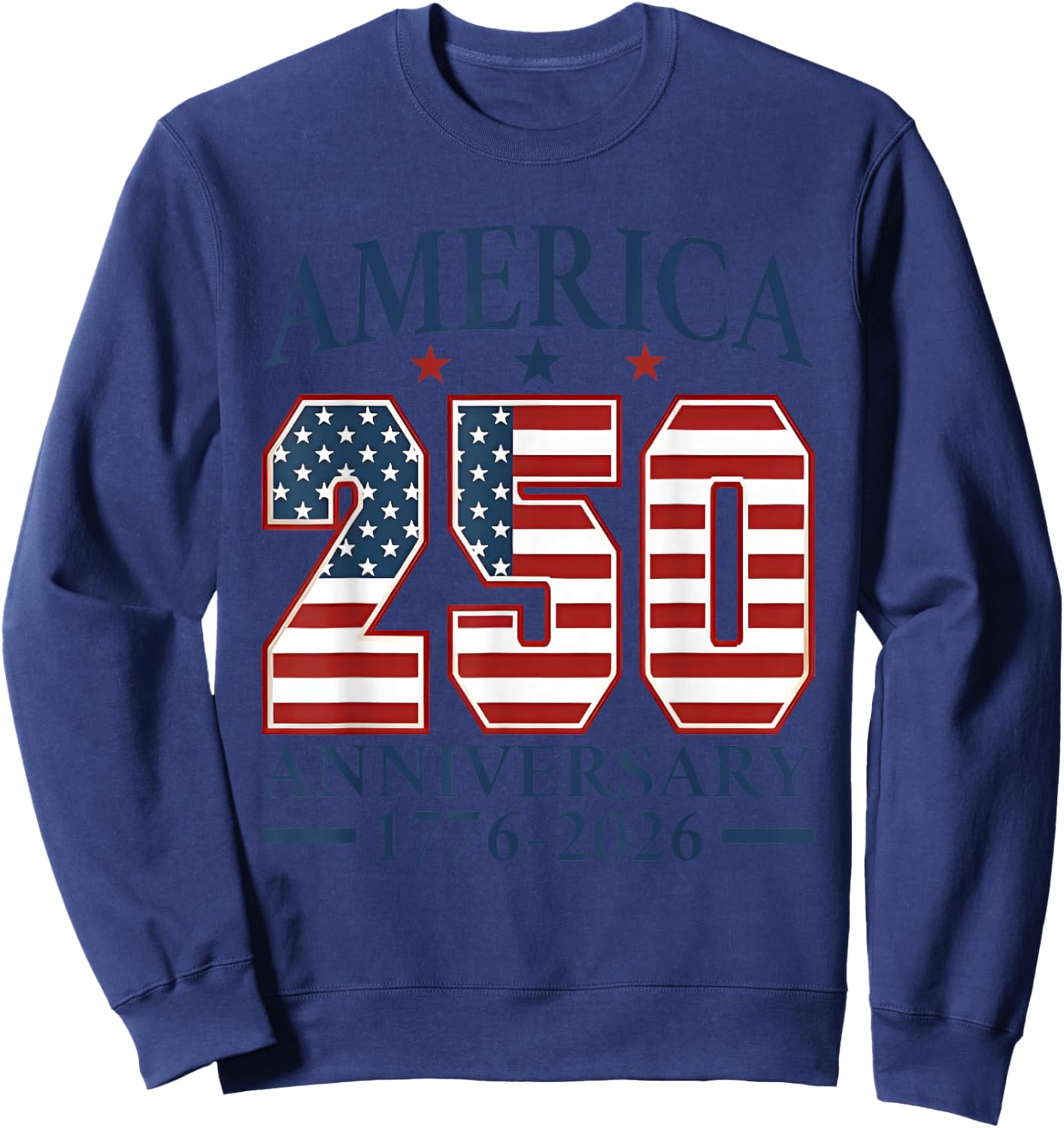 250 Years America Anniversary 250th Independence Day Freedom Sweatshirt - Sweatshirt | Navy