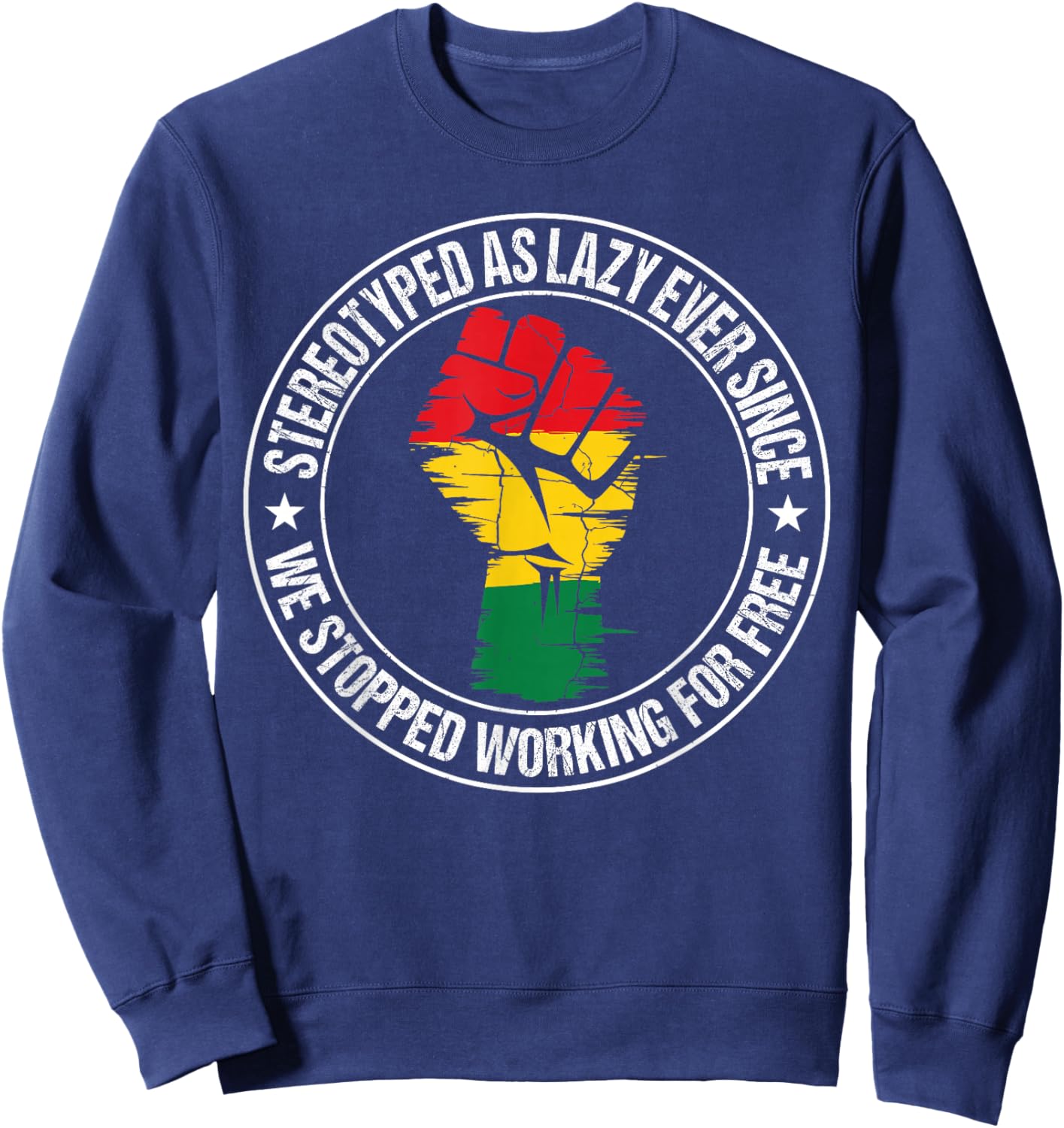 Stereotyped As Lazy Ever Since We Stopped Working for Free Sweatshirt - Sweatshirt | Navy