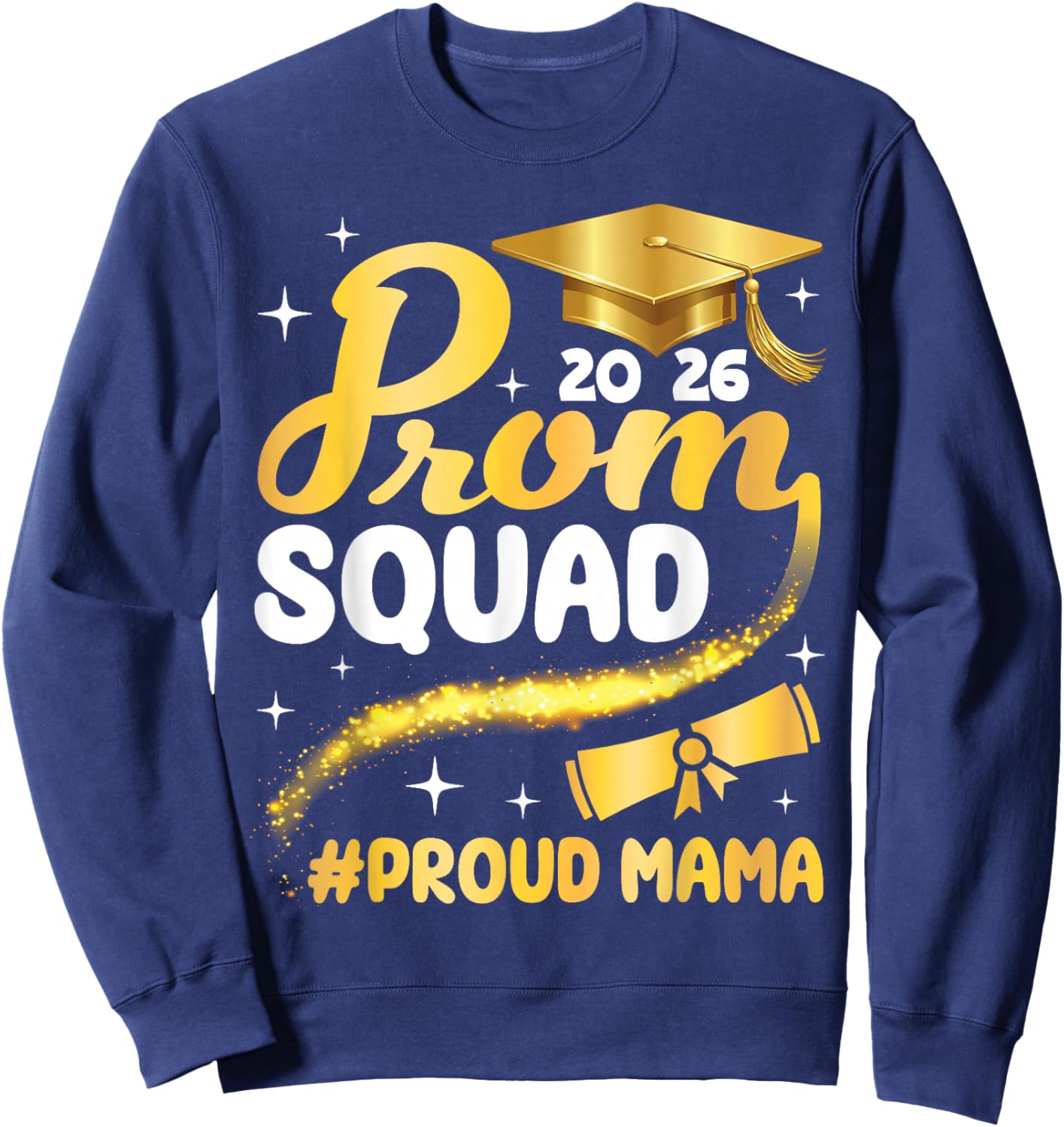 Class of 2026 Prom Squad Proud Mama Graduation Son Daughter Sweatshirt - Sweatshirt | Navy