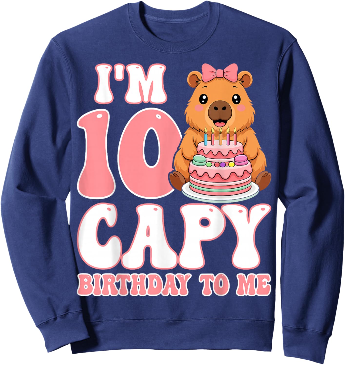 I'm 10 Capy Birthday to Me - Capybara 10th Birthday Girl Sweatshirt - Sweatshirt | Navy