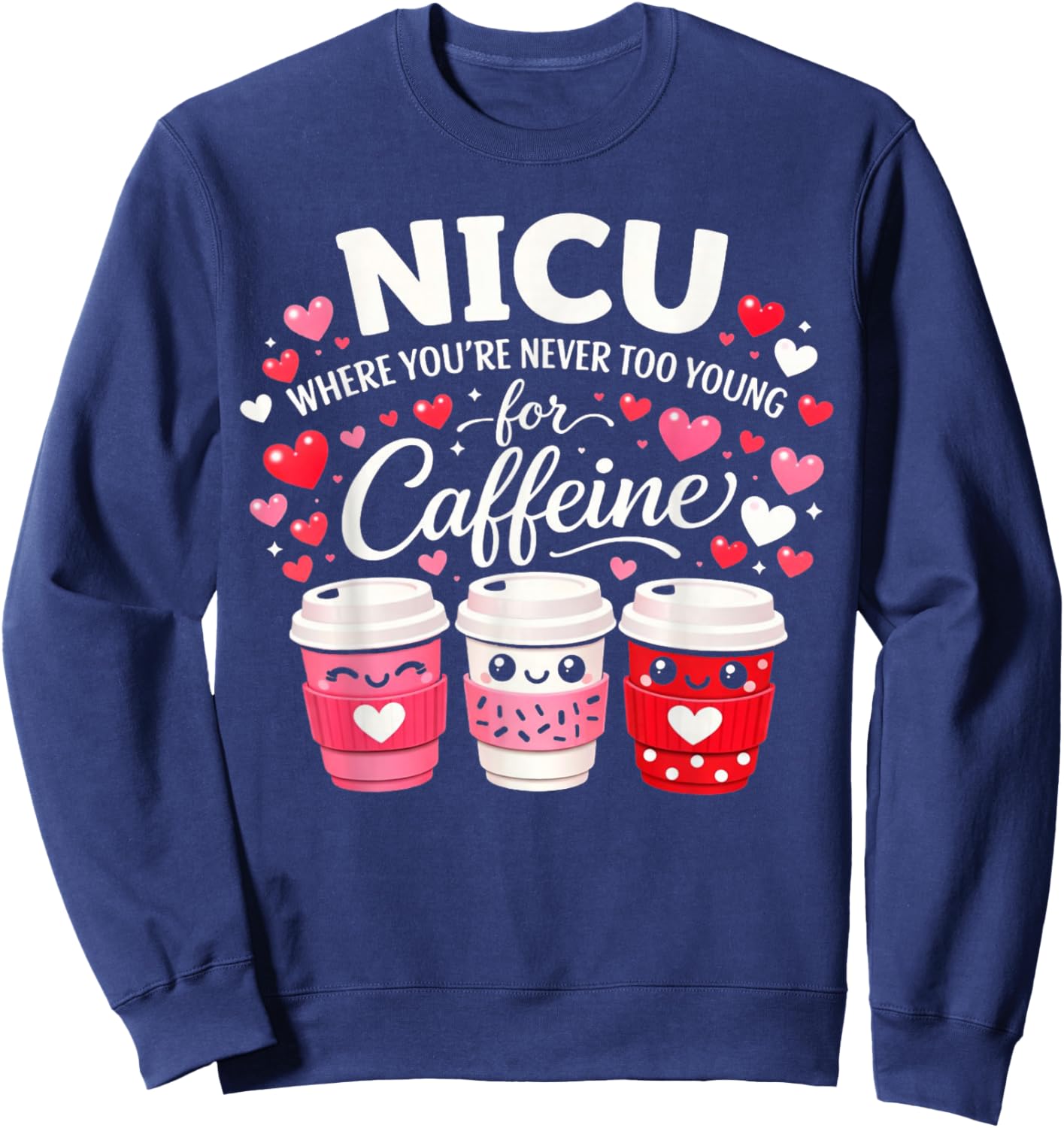 NICU Where You're Never Too Young for Caffeine NICU Nurse Sweatshirt - Sweatshirt | Navy