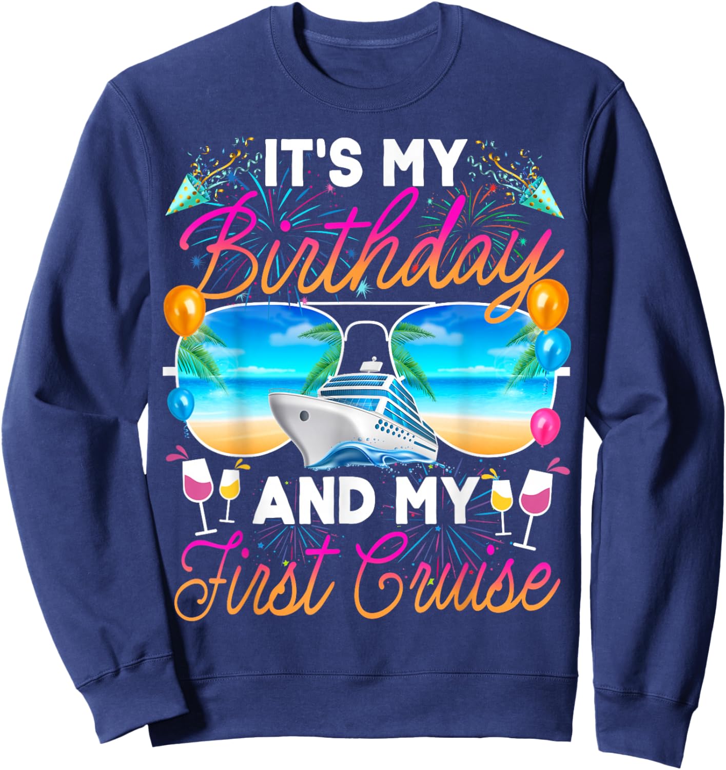 It's My Birthday and My First Cruise Birthday Celebration Sweatshirt - Sweatshirt | Navy