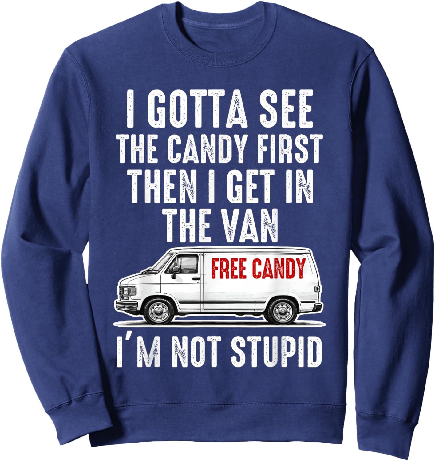 I Gotta See The Candy First I'm not Stupid Sweatshirt - Sweatshirt | Navy