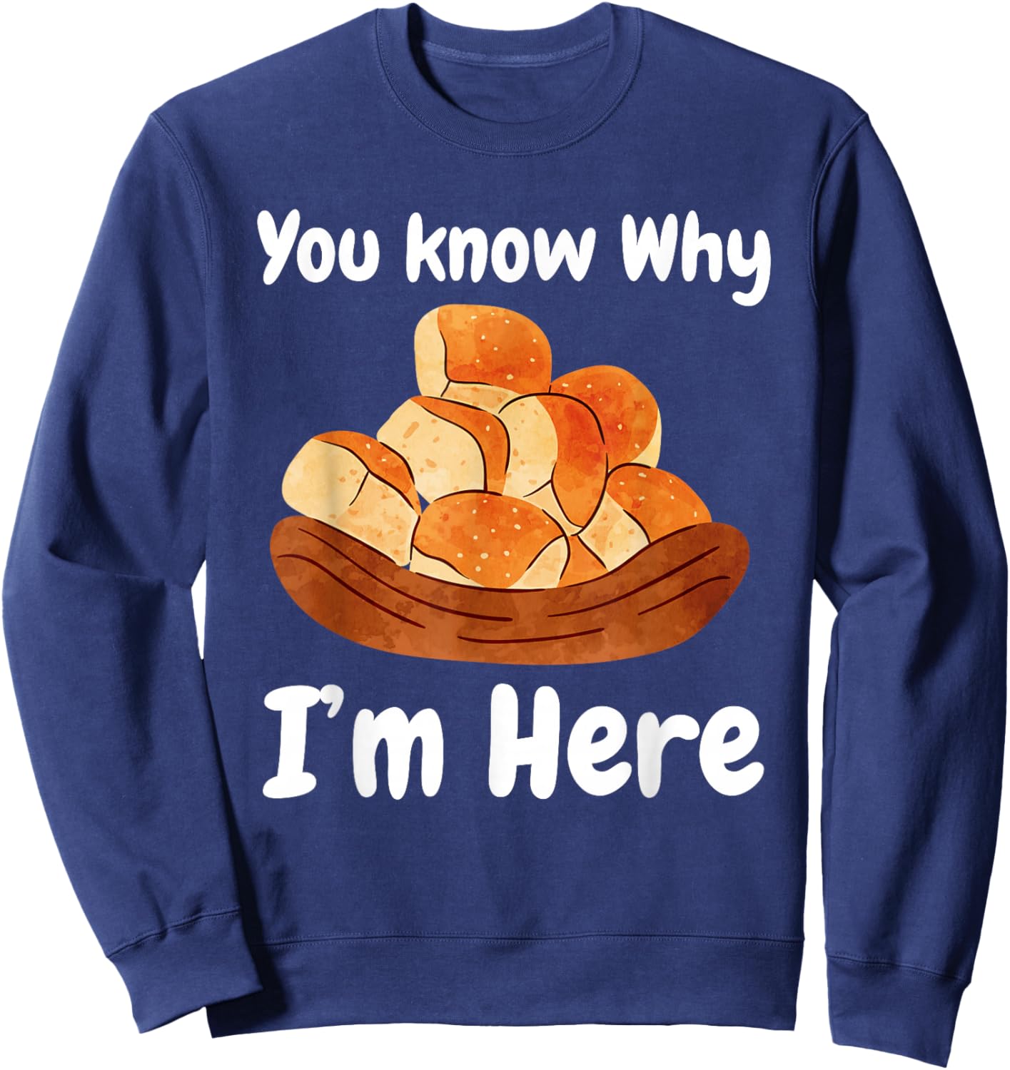 You Know Why I'm Here Buttered Rolls Bread Sweatshirt - Sweatshirt | Navy