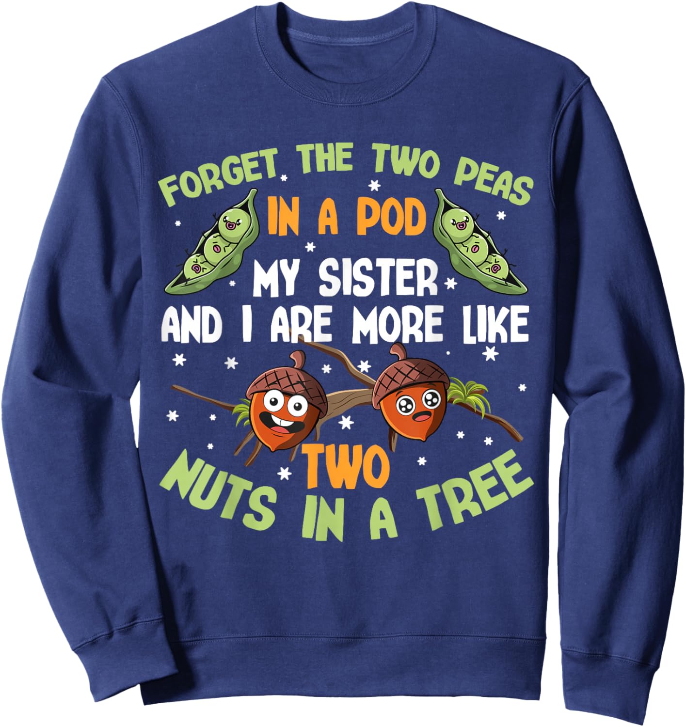 Forget The Two Peas in a Pod My Sisters and I Siblings Jokes Sweatshirt - Sweatshirt | Navy