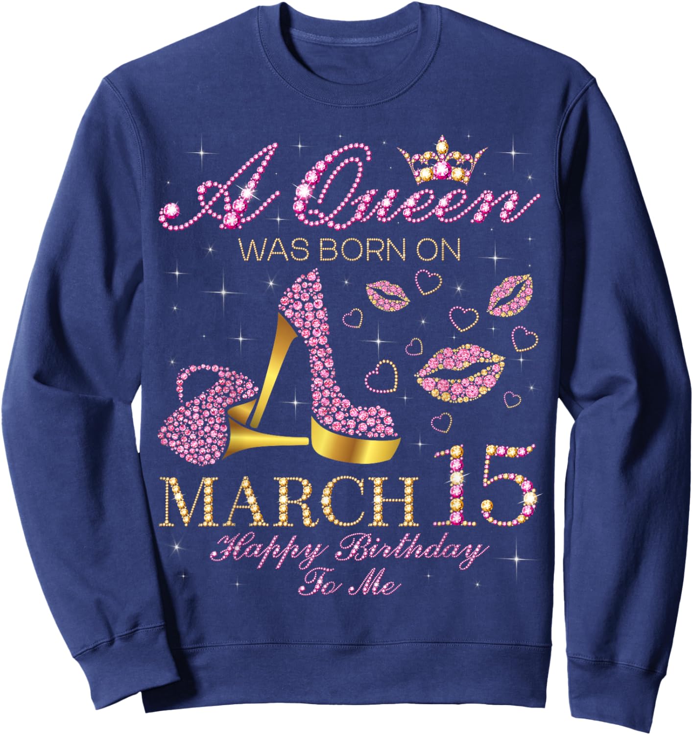 A Queen was Born on March 15 Happy Birthday to Me Gift Sweatshirt - Sweatshirt | Navy