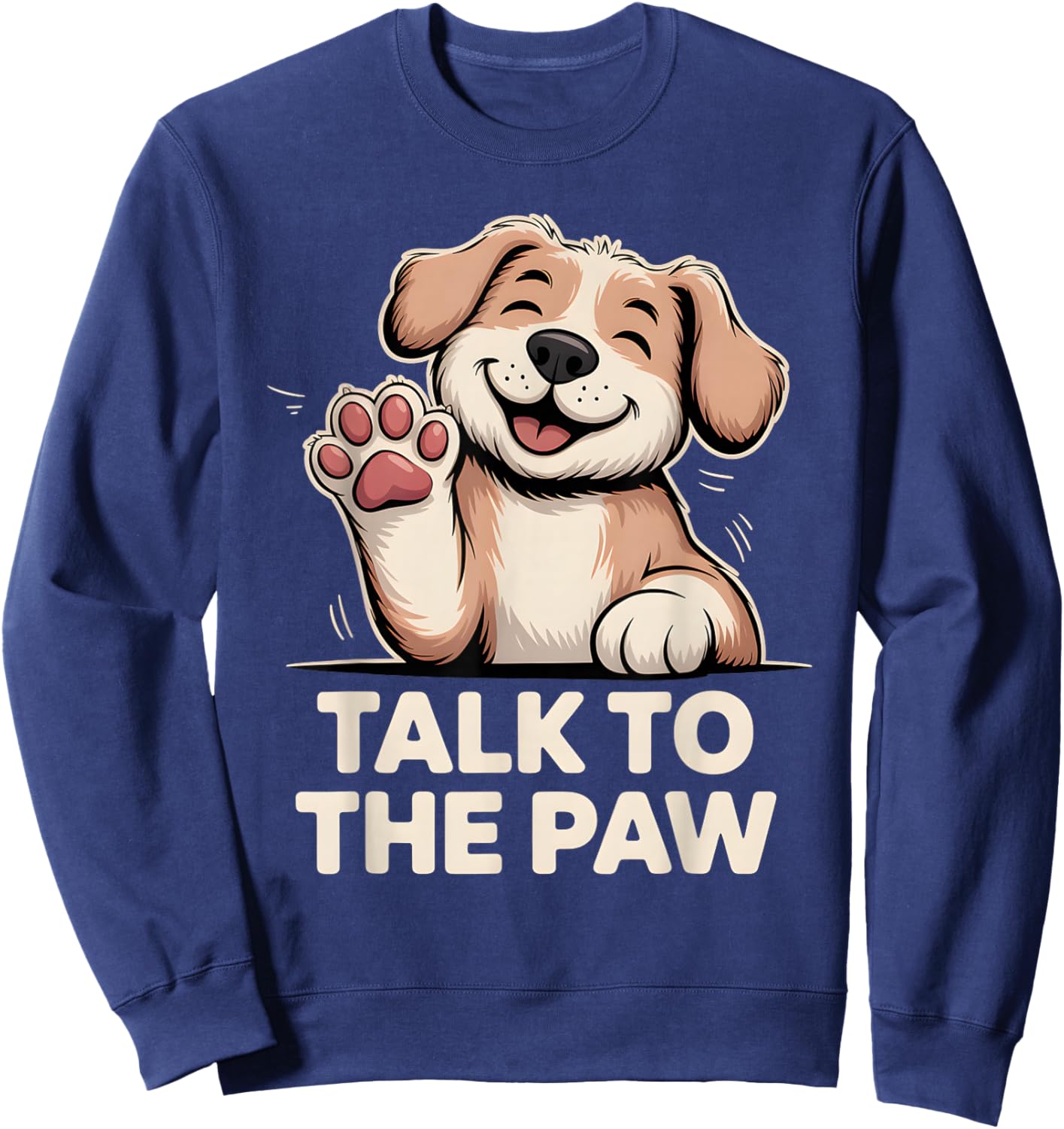 Talk to The Paw Cute Happy Puppy Dog Lover Design Sweatshirt - Sweatshirt | Navy