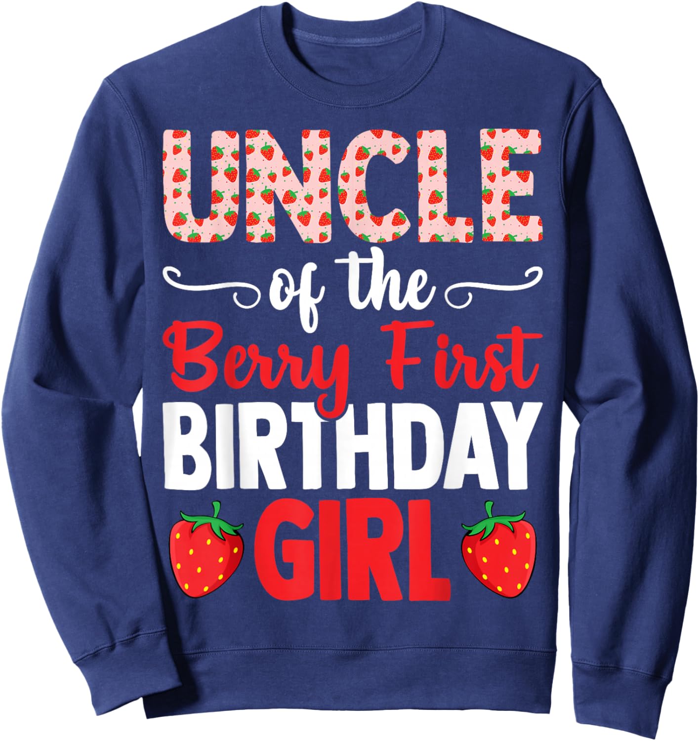 Uncle Berry First Birthday Girl Cute Strawberry Sweatshirt - Sweatshirt | Navy