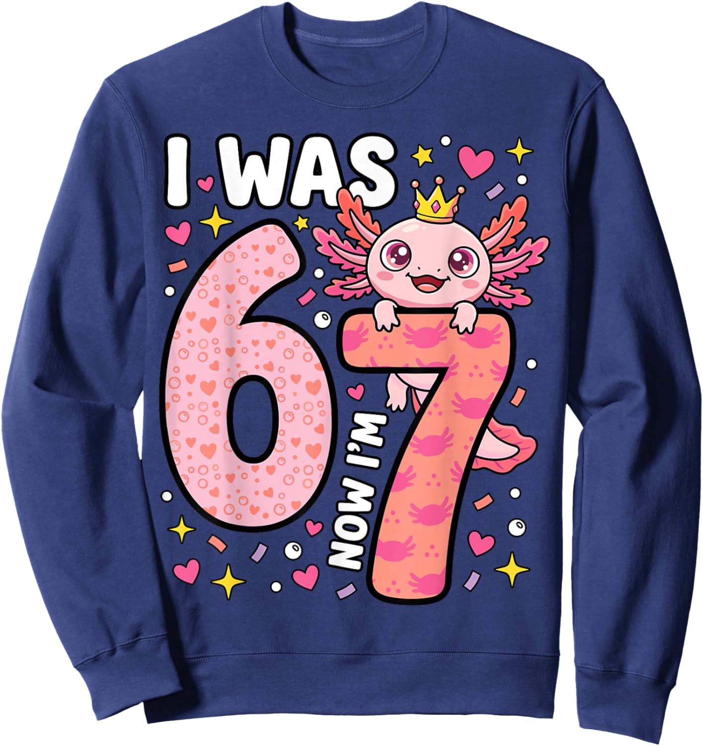 Axolotl Girl 7th Bday 6 7 Birthday I was 6 Now I'm 7 Sweatshirt - Sweatshirt | Navy