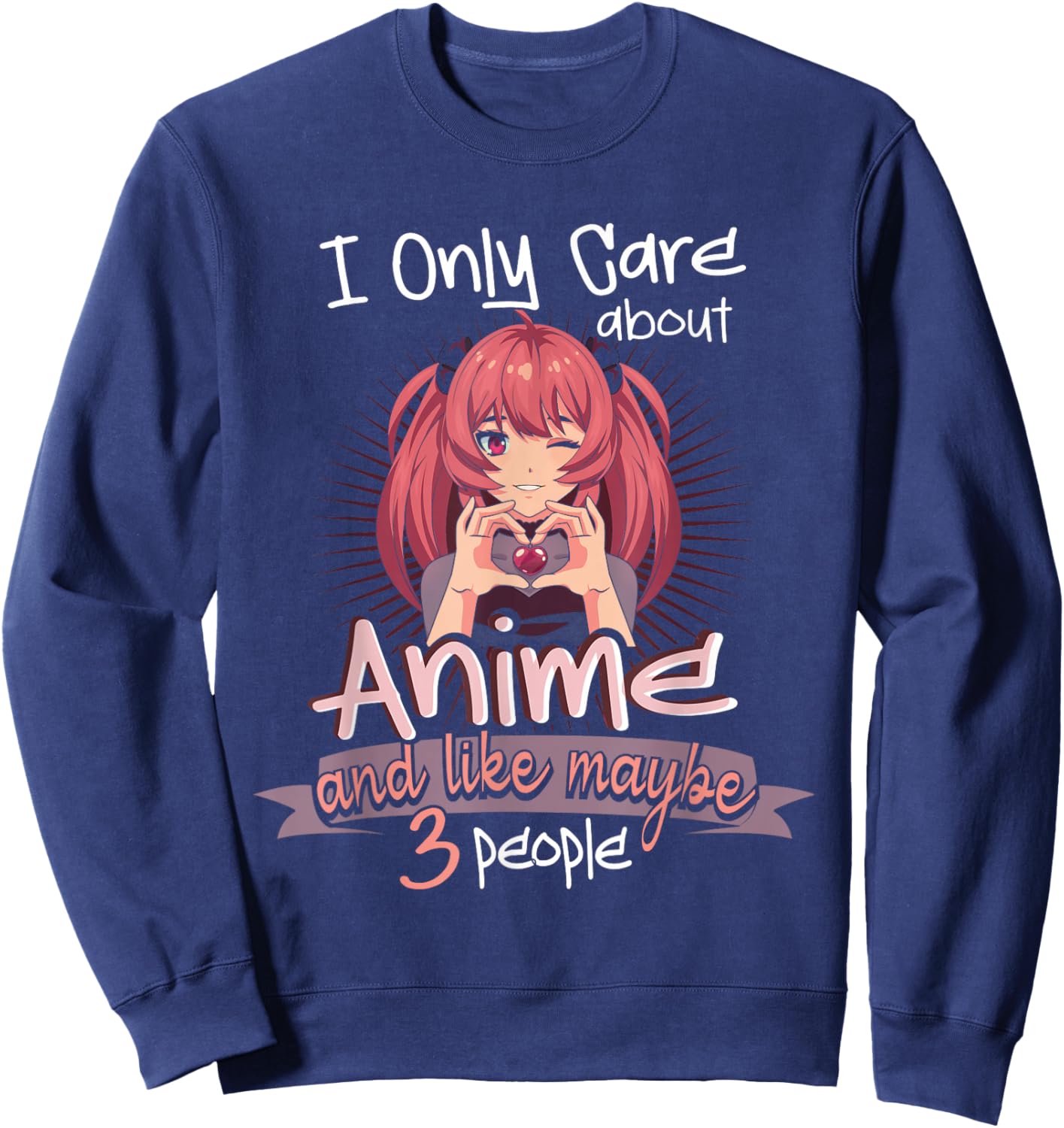 I Only Care About Anime and Like 3 People Loves Anime Sweatshirt - Sweatshirt | Navy