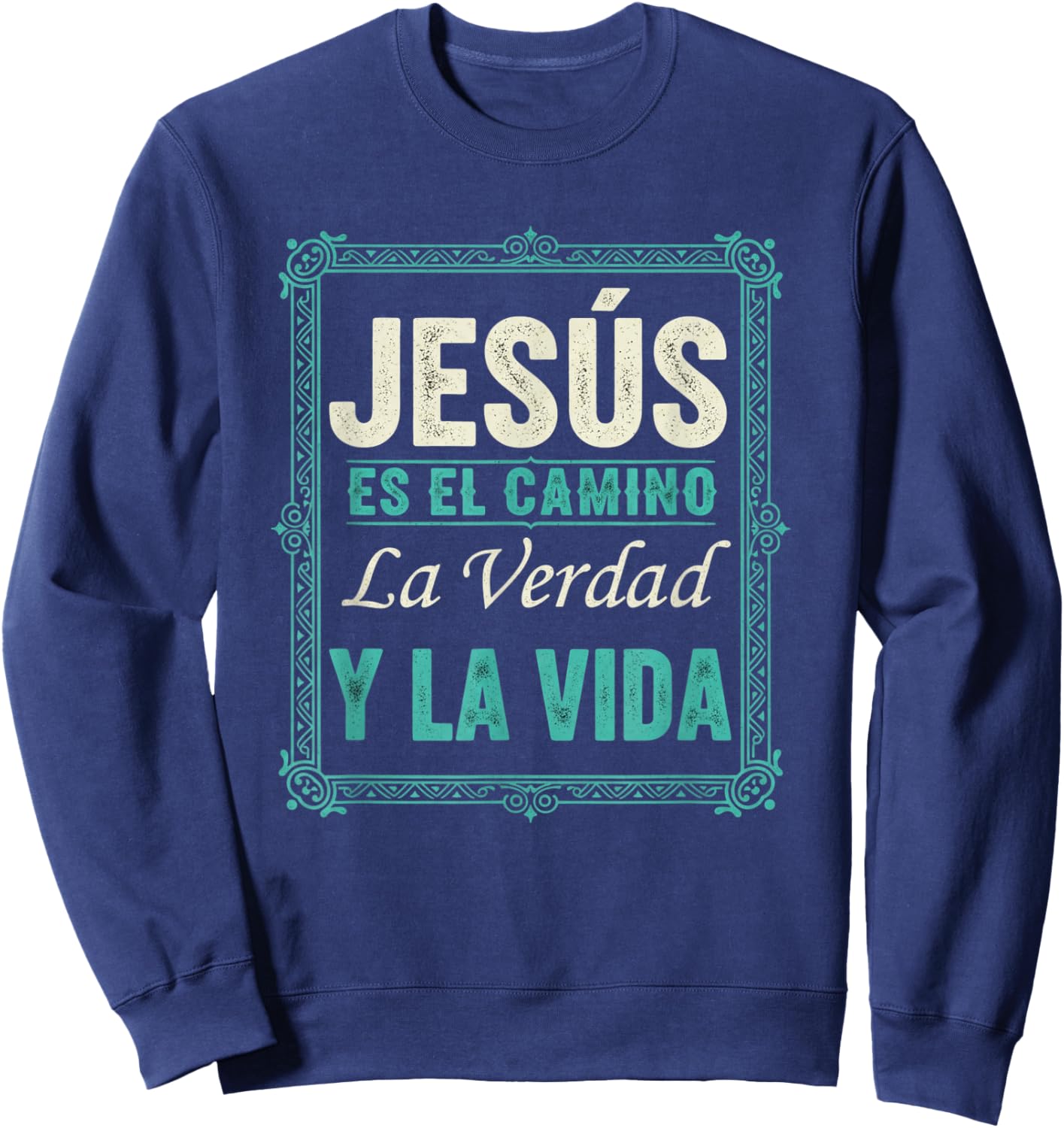 Christian Faith Jesus ES El Camino La Verdad Y La Vida Sweatshirt - Sweatshirt | Navy