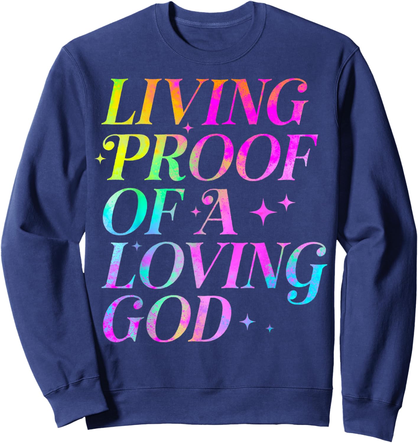 Living Proof of a Loving God Faith Christian Sweatshirt - Sweatshirt | Navy