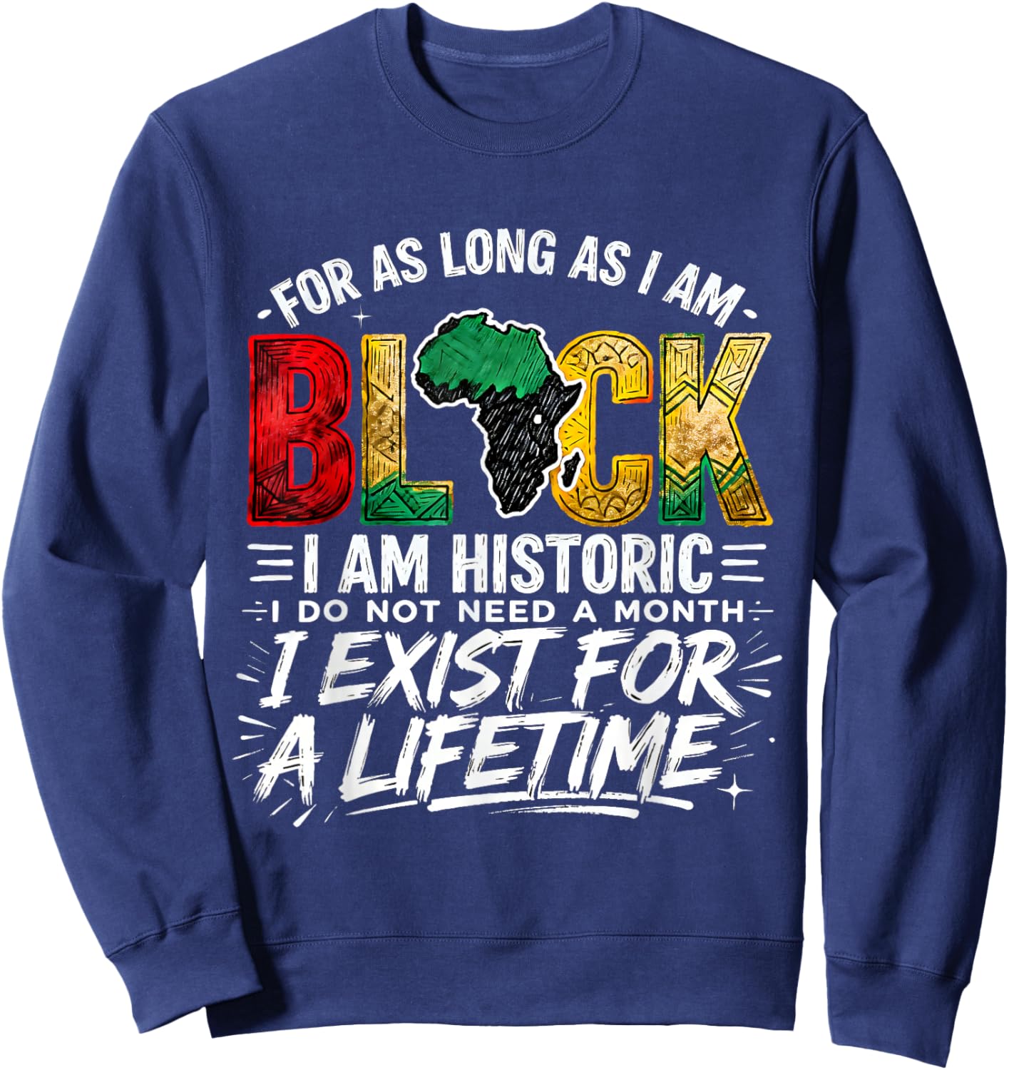 for As LongAs I Am Black Historic Lifetime African Quote Sweatshirt - Sweatshirt | Navy