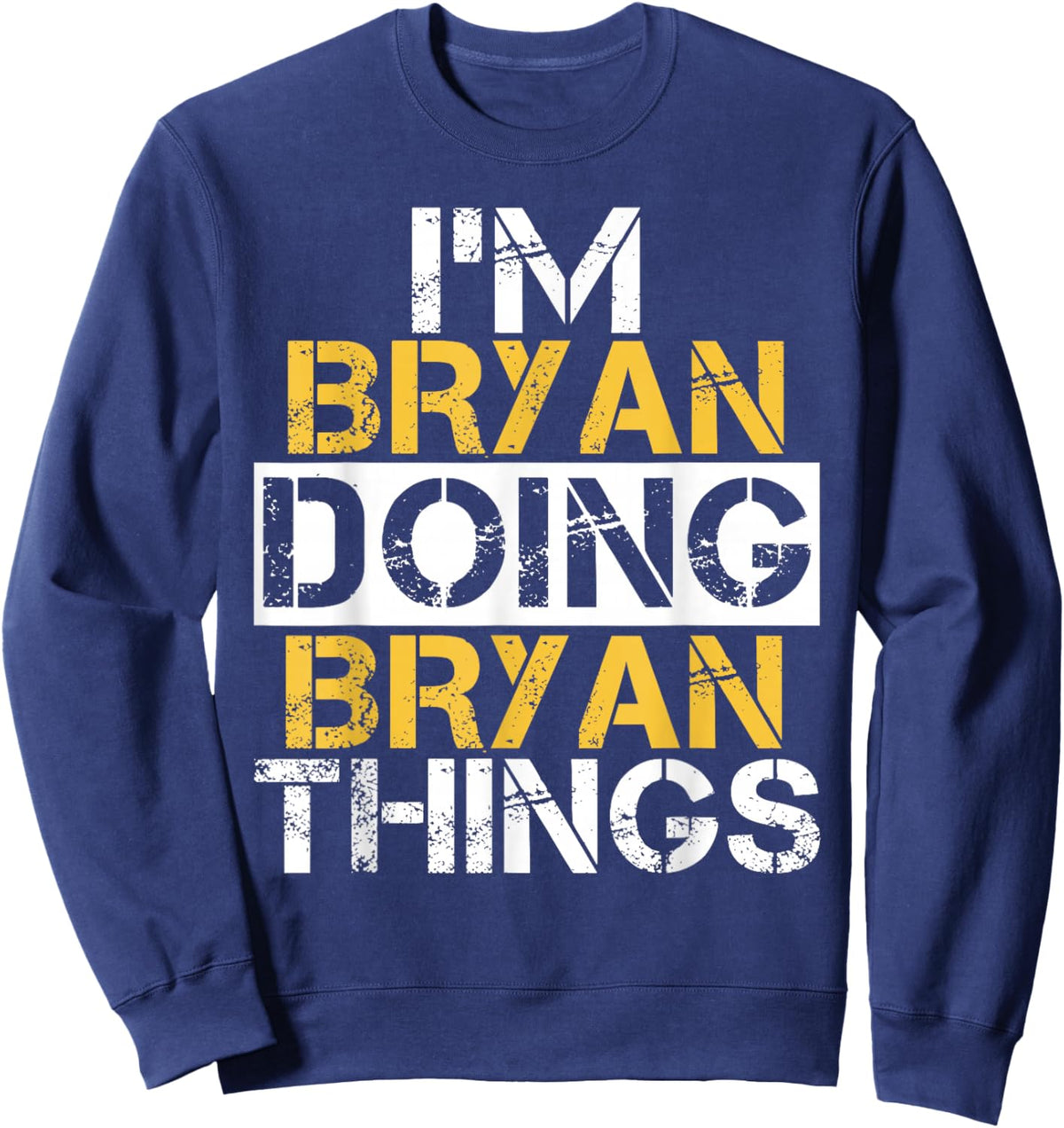 I'm Bryan Doing Bryan Things Name Bryan Sweatshirt - Sweatshirt | Navy