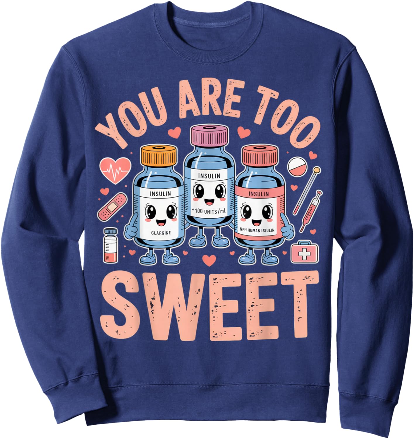 You are Too Sweet Funny Diabetic Humor for Nurses or Doctors Sweatshirt - Sweatshirt | Navy
