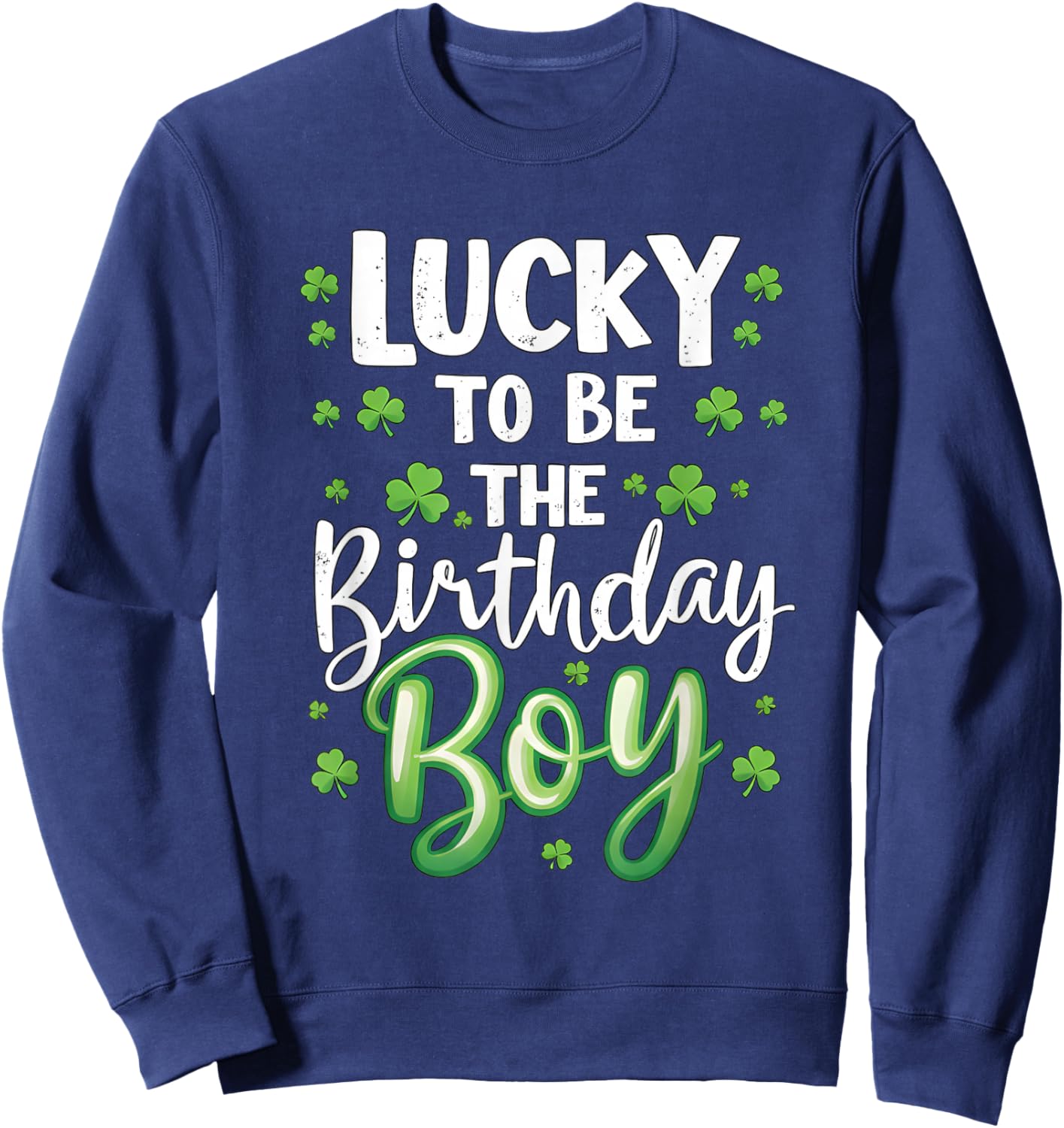 Lucky to be The Birthday Boy St Patricks Day Shamrock Men Sweatshirt - Sweatshirt | Navy