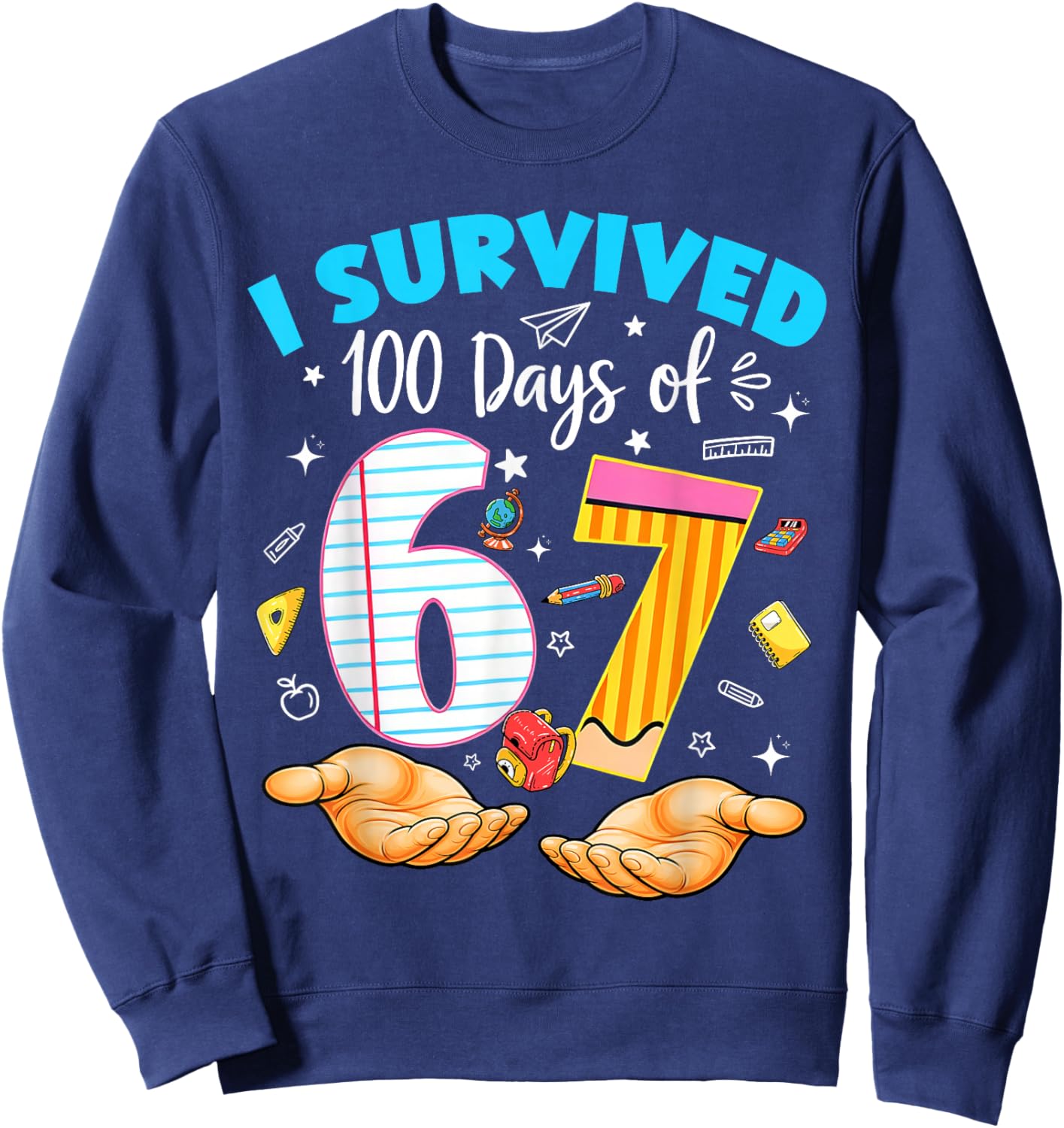 I Survived 100 Days of 67 100th Day School Teacher Student Sweatshirt - Sweatshirt | Navy