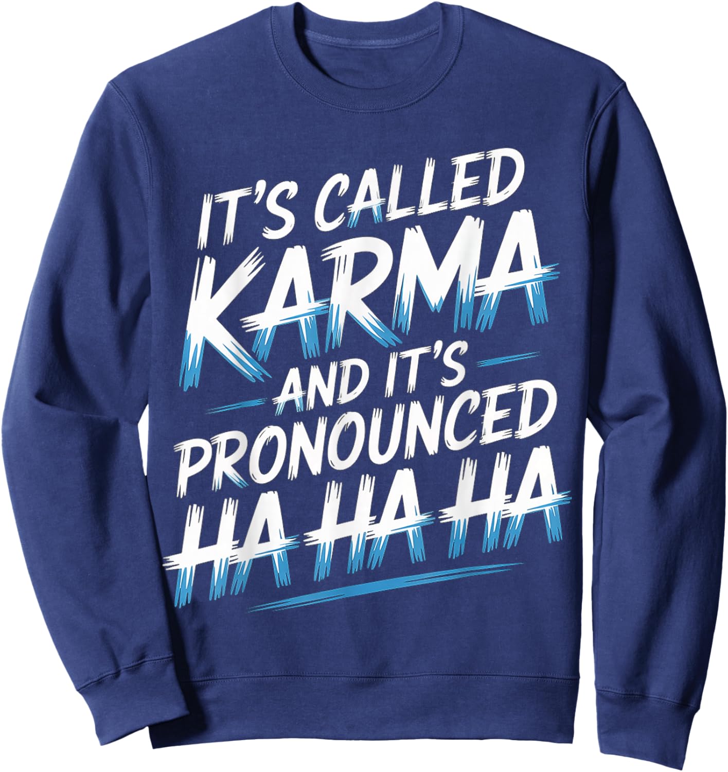 It's Called Karma and It's Pronounced Ha Ha Ha Sweatshirt - Sweatshirt | Navy