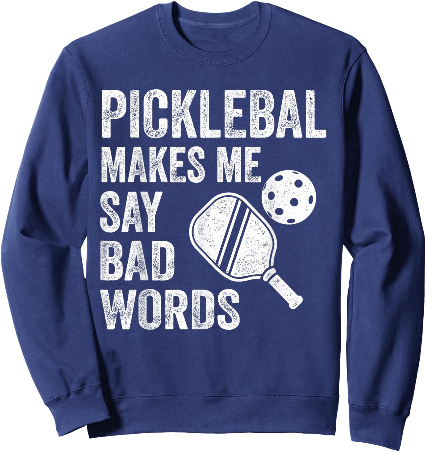 Pickleball Makes Me Say Bad Words Funny Player Sweatshirt - Sweatshirt | Navy