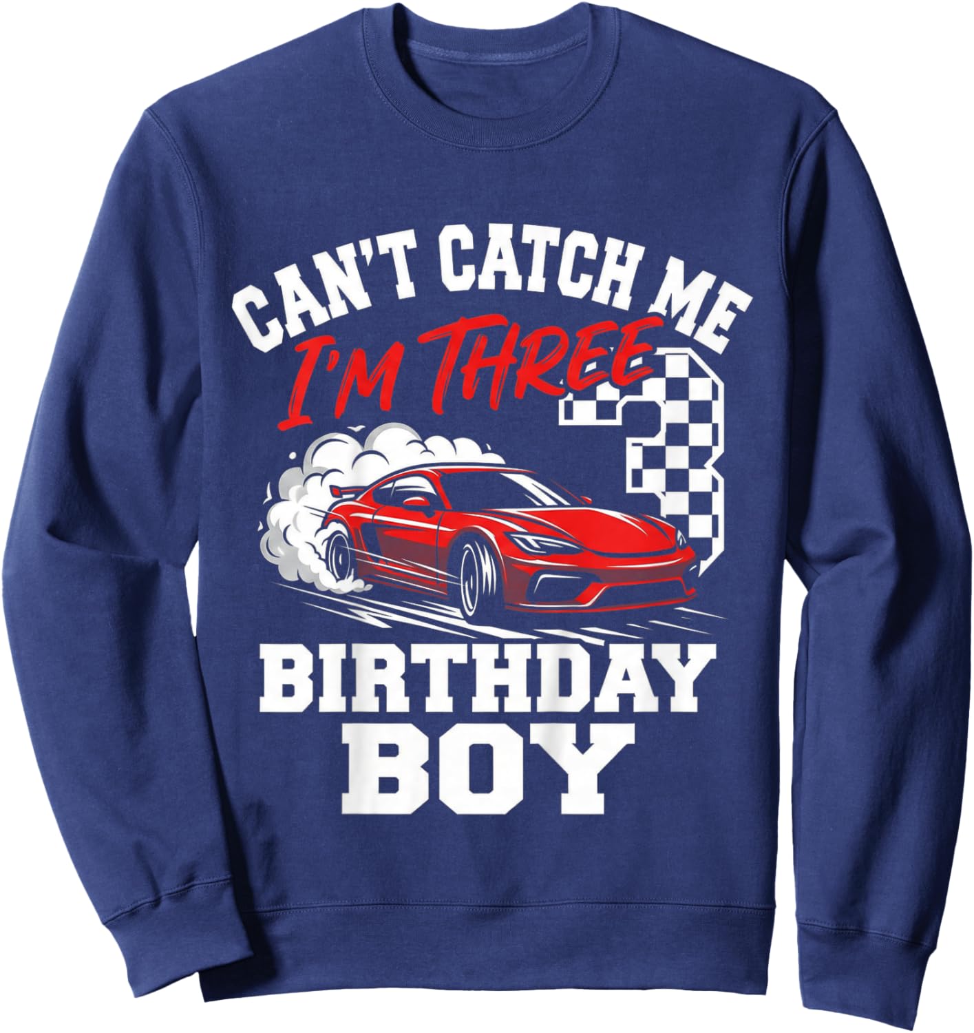 Kids Race Car Racing 3rd Birthday, Can’t Catch Me I'm 3 Bday Boys Sweatshirt - Sweatshirt | Navy