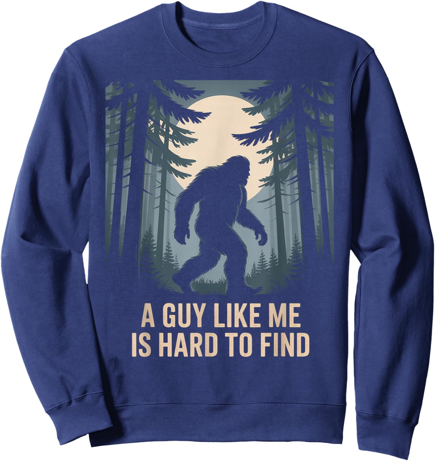 A Guy Like Me is Hard to Find Bigfoot Lover Sweatshirt - Sweatshirt | Navy
