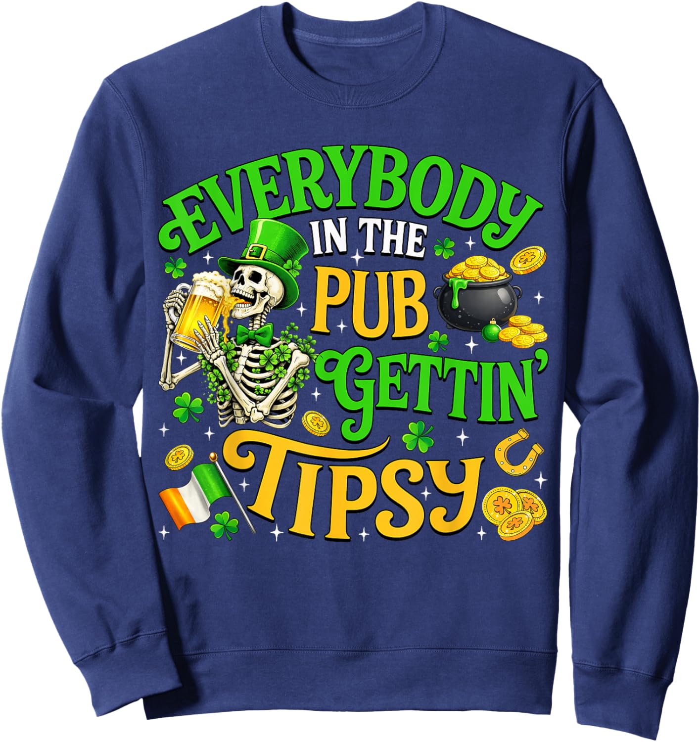 Everybody in The Pub Getting Tipsy St Patricks Day Men Women Sweatshirt - Sweatshirt | Navy