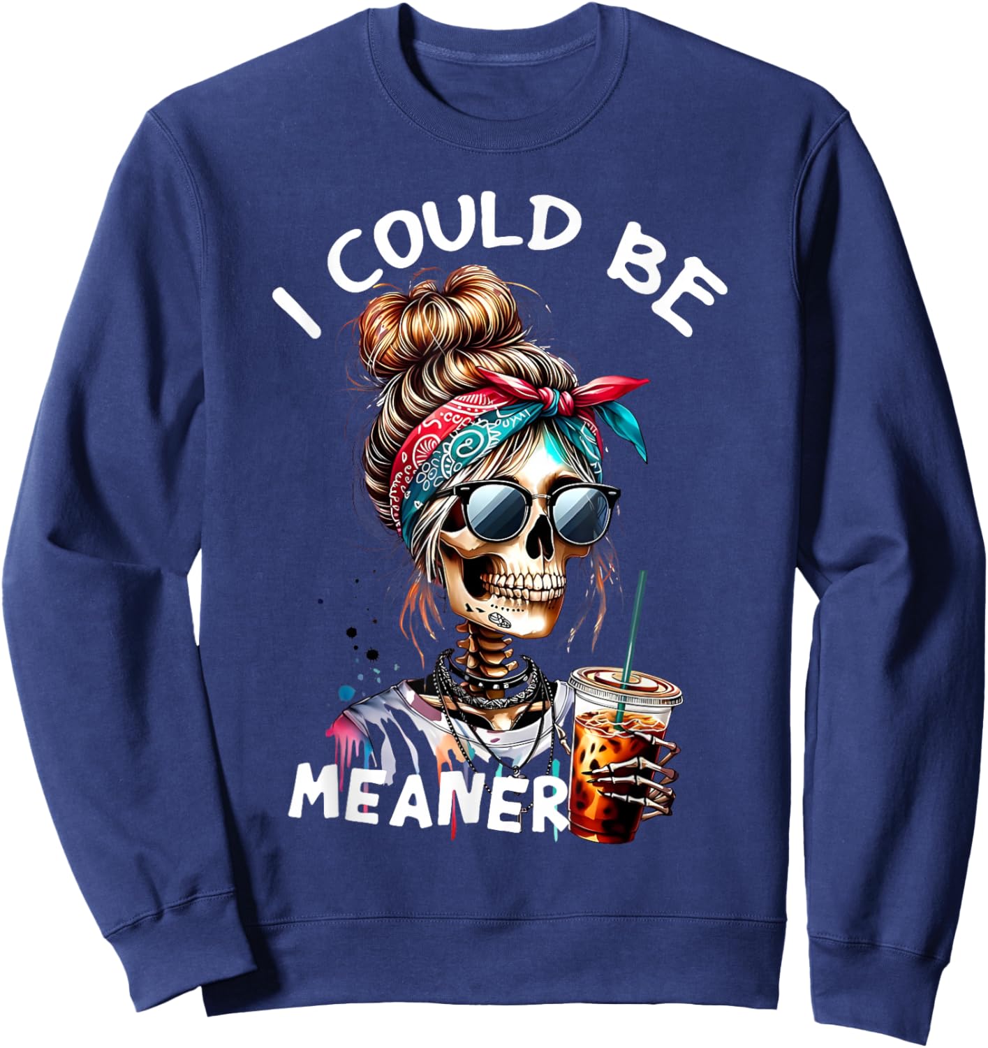 I Could Be Meaner Funny Skeleton Messy Bun Drinking Coffee Sweatshirt - Sweatshirt | Navy
