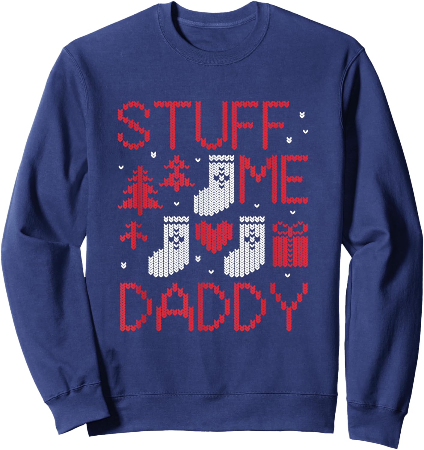 Stuff Me Daddy Ugly Christmas Funny Inappropriate Naughty Sweatshirt - Sweatshirt | Navy