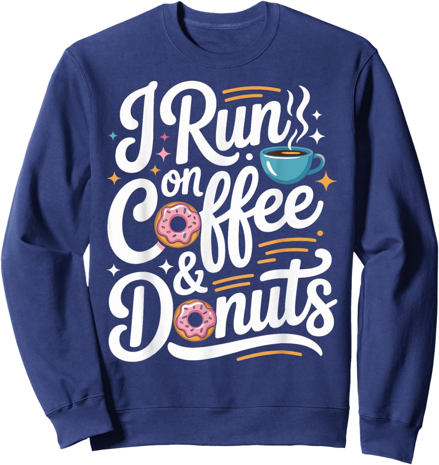 I Run On Coffee and Donuts Sweatshirt - Sweatshirt | Navy