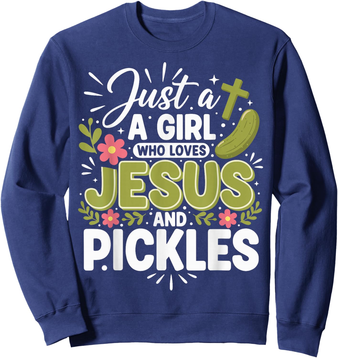 Just A Girl Who Loves Jesus and Pickles Sweatshirt - Sweatshirt | Navy