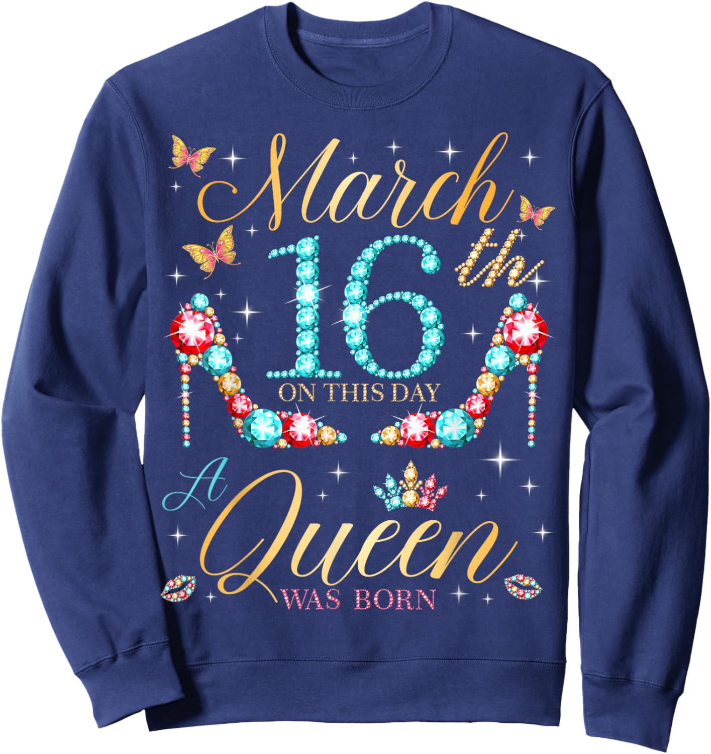 On March 16th A Queen was Born on March 16 Birthday Sweatshirt - Sweatshirt | Navy