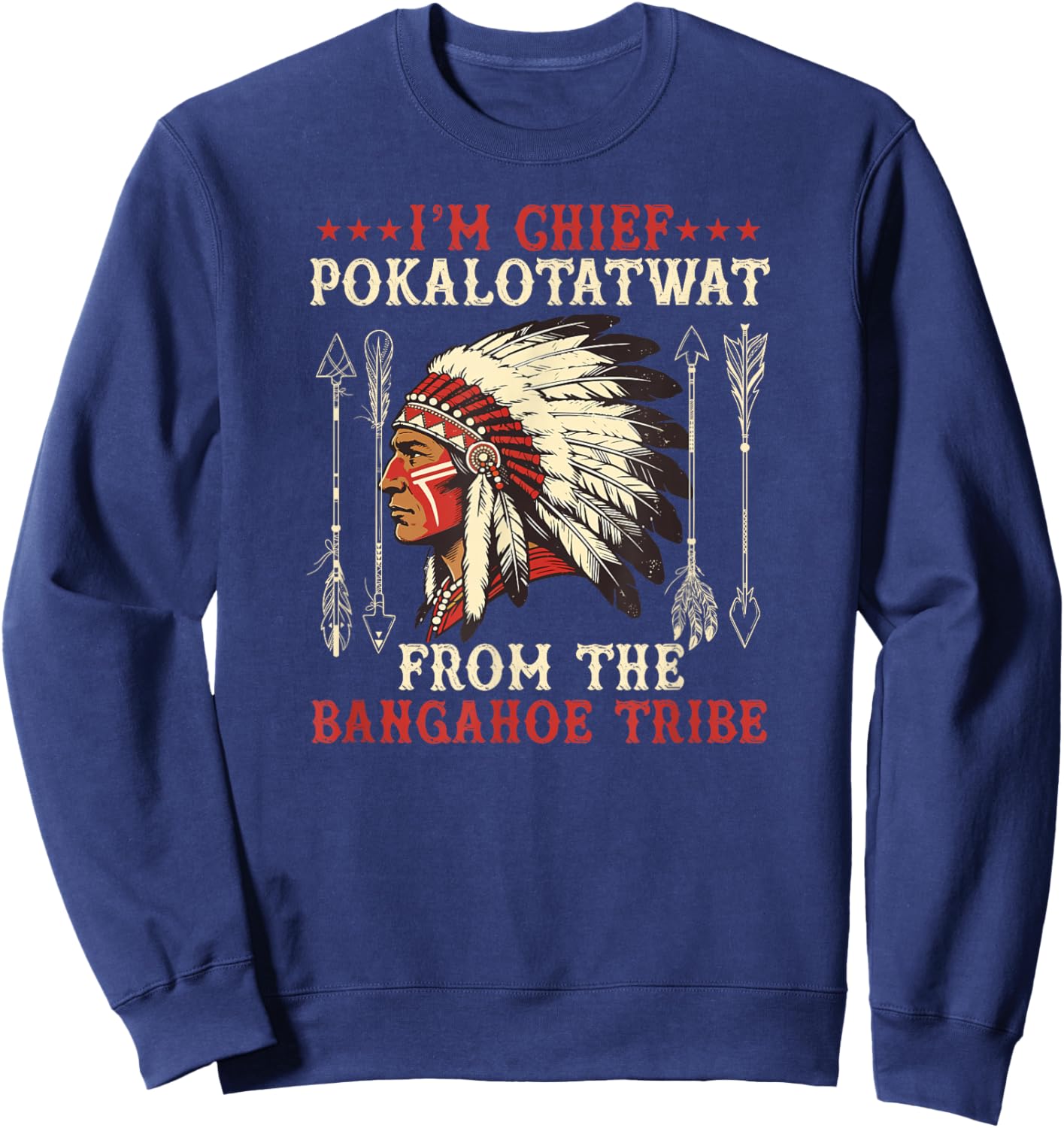 I'm Chief polkaotatwat from The Tribe Native American Pride Sweatshirt - Sweatshirt | Navy