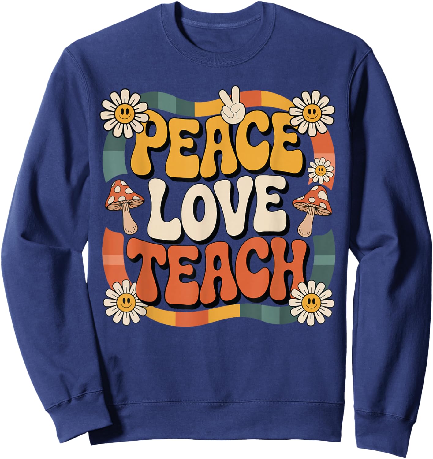 Peace Love Teach Retro Groovy Teacher 70s Daisy Women Men Sweatshirt - Sweatshirt | Navy