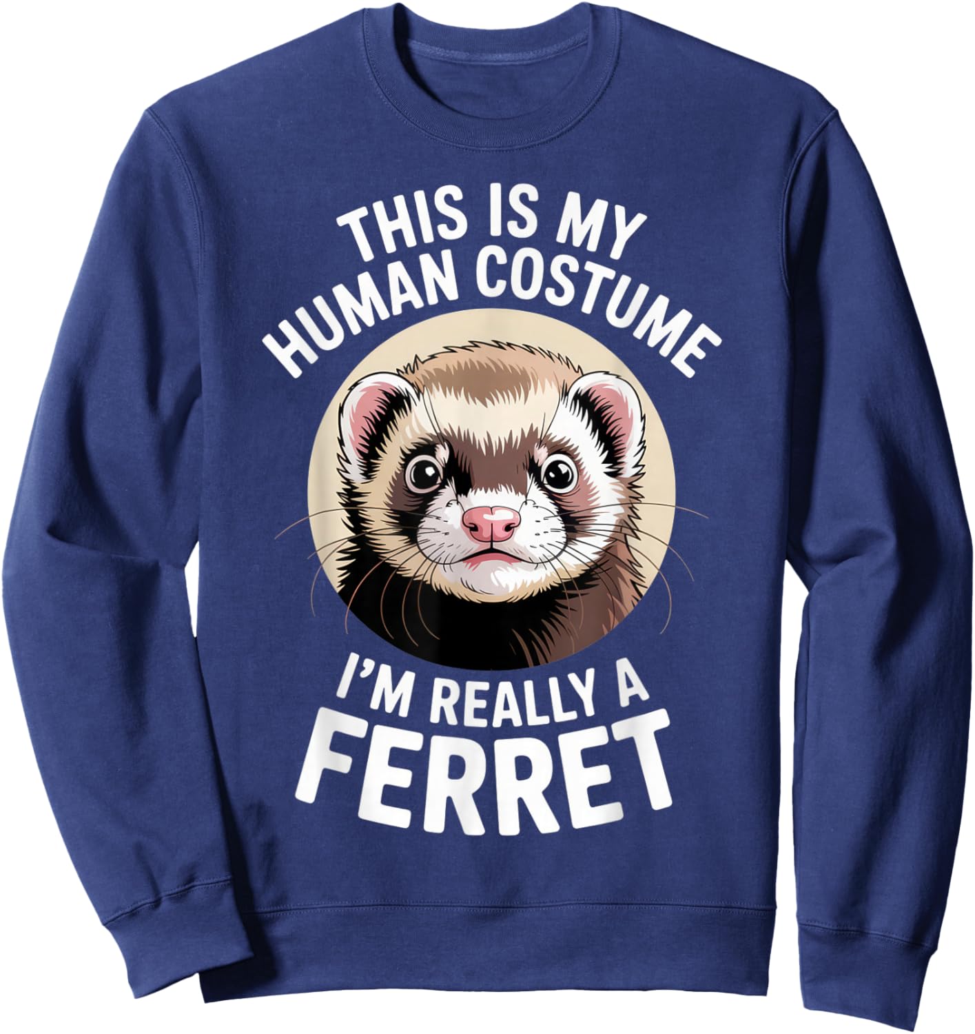 This is My Human Costume Ferret Lover Funny Halloween Mood Sweatshirt - Sweatshirt | Navy