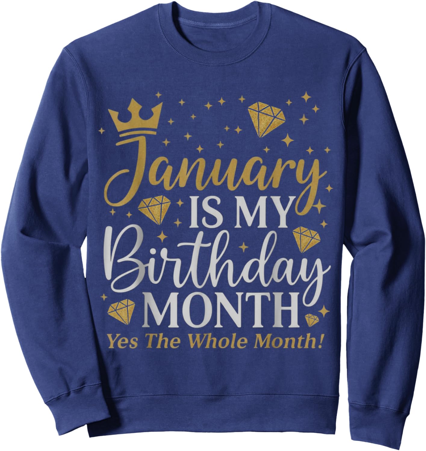 Funny January is My Birthday Yes The Whole Month Birthday Sweatshirt - Sweatshirt | Navy