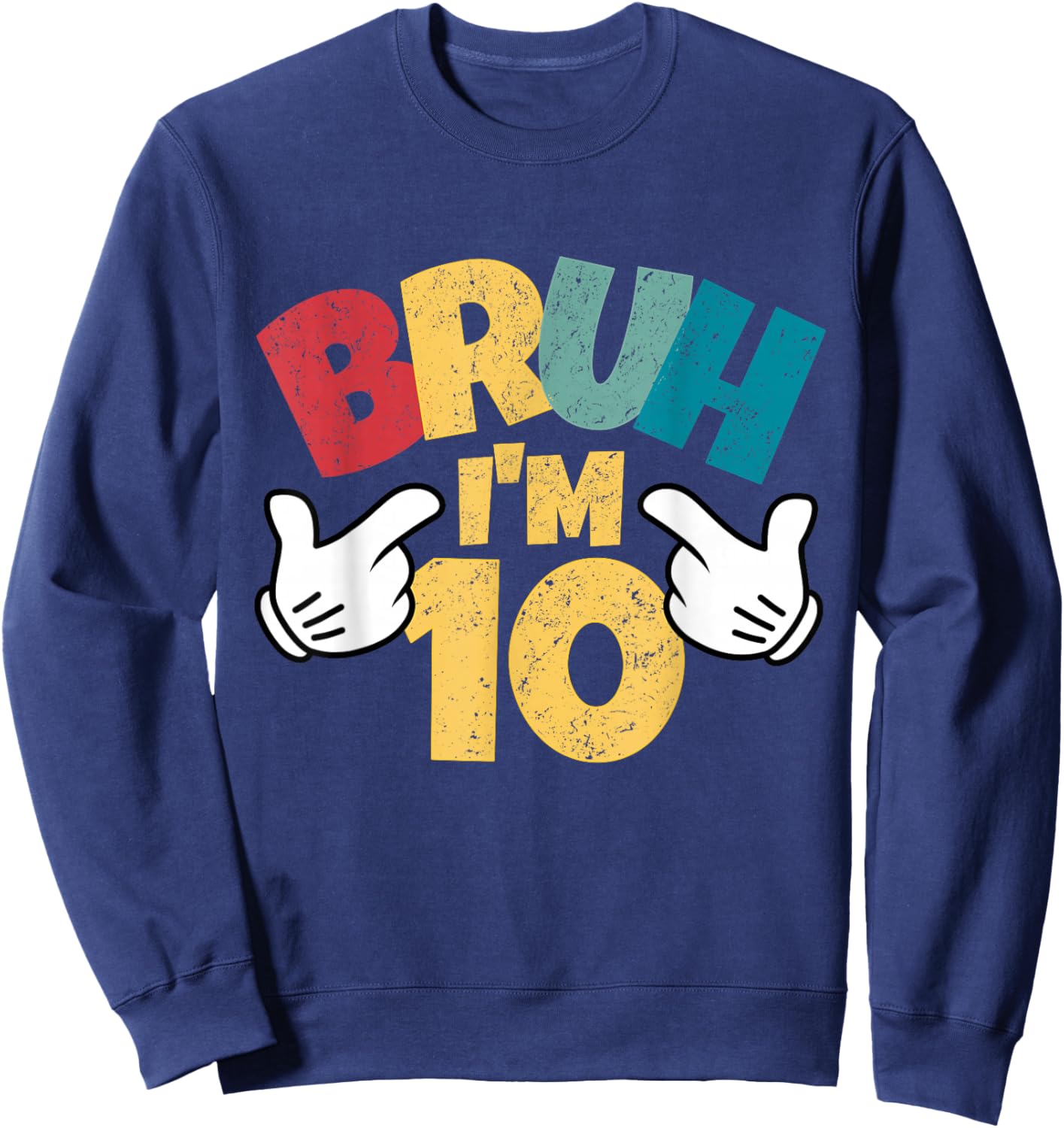 Bruh Im 10 10th Birthday Boy Double Digit Retro Ten Year Old Sweatshirt - Sweatshirt | Navy