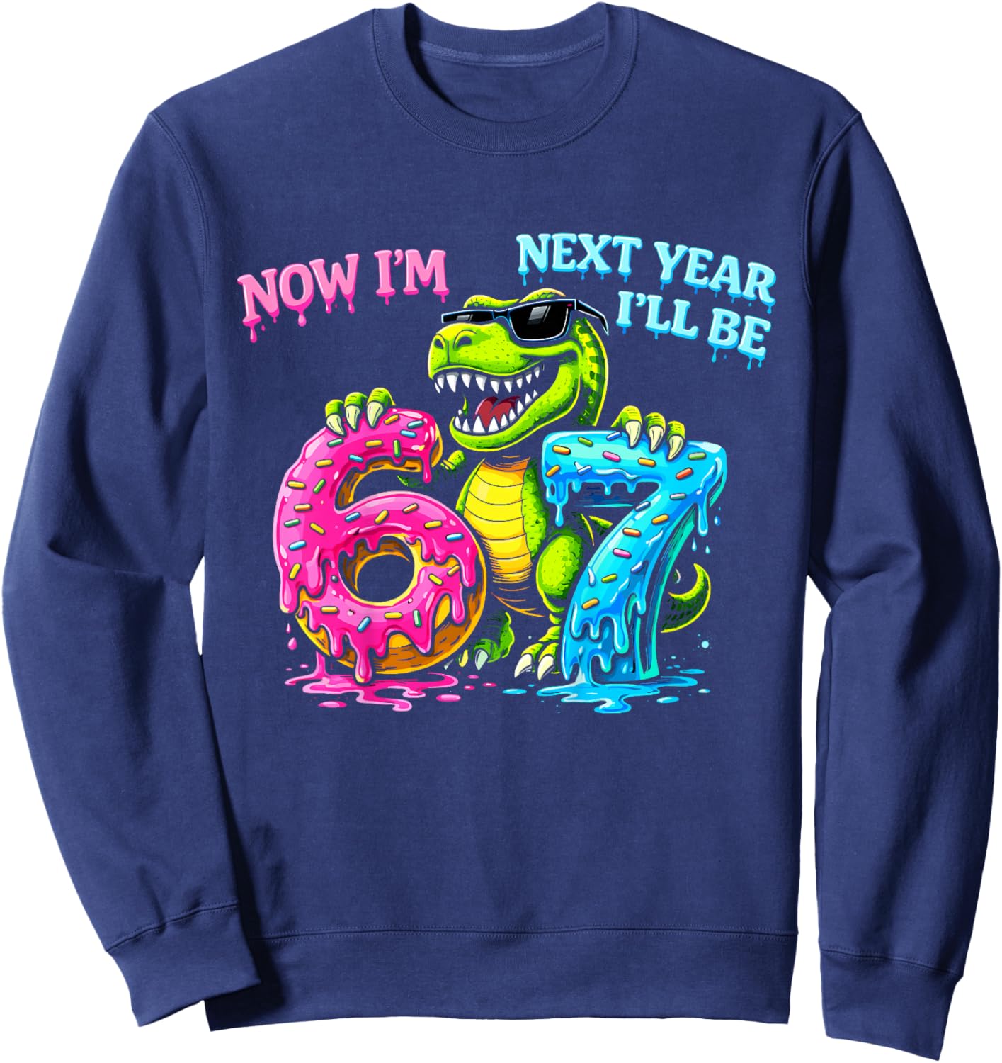 6 Year Old Birthday Boys Kids Now I'm 6 Next Year I'll be 7 Sweatshirt - Sweatshirt | Navy