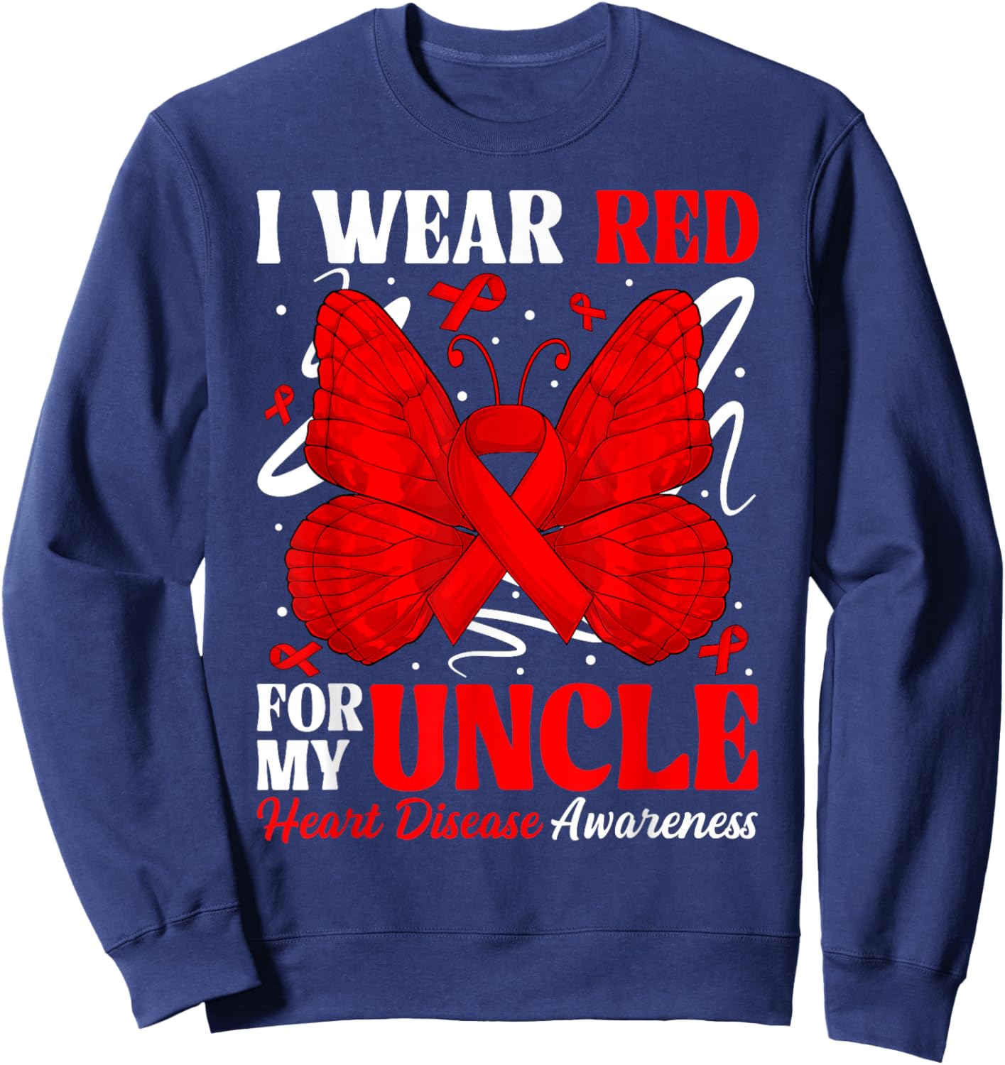 I Wear Red for My Uncle Heart Disease Awareness Day Butterfl Sweatshirt - Sweatshirt | Navy