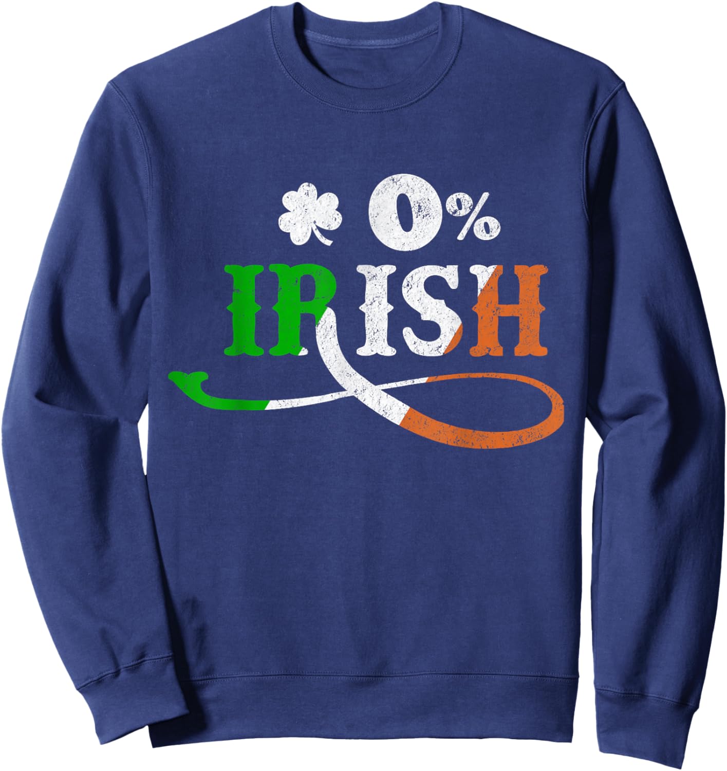 0% Irish St. Patrick’s Day Funny Ireland Flag Lucky Sweatshirt - Sweatshirt | Navy