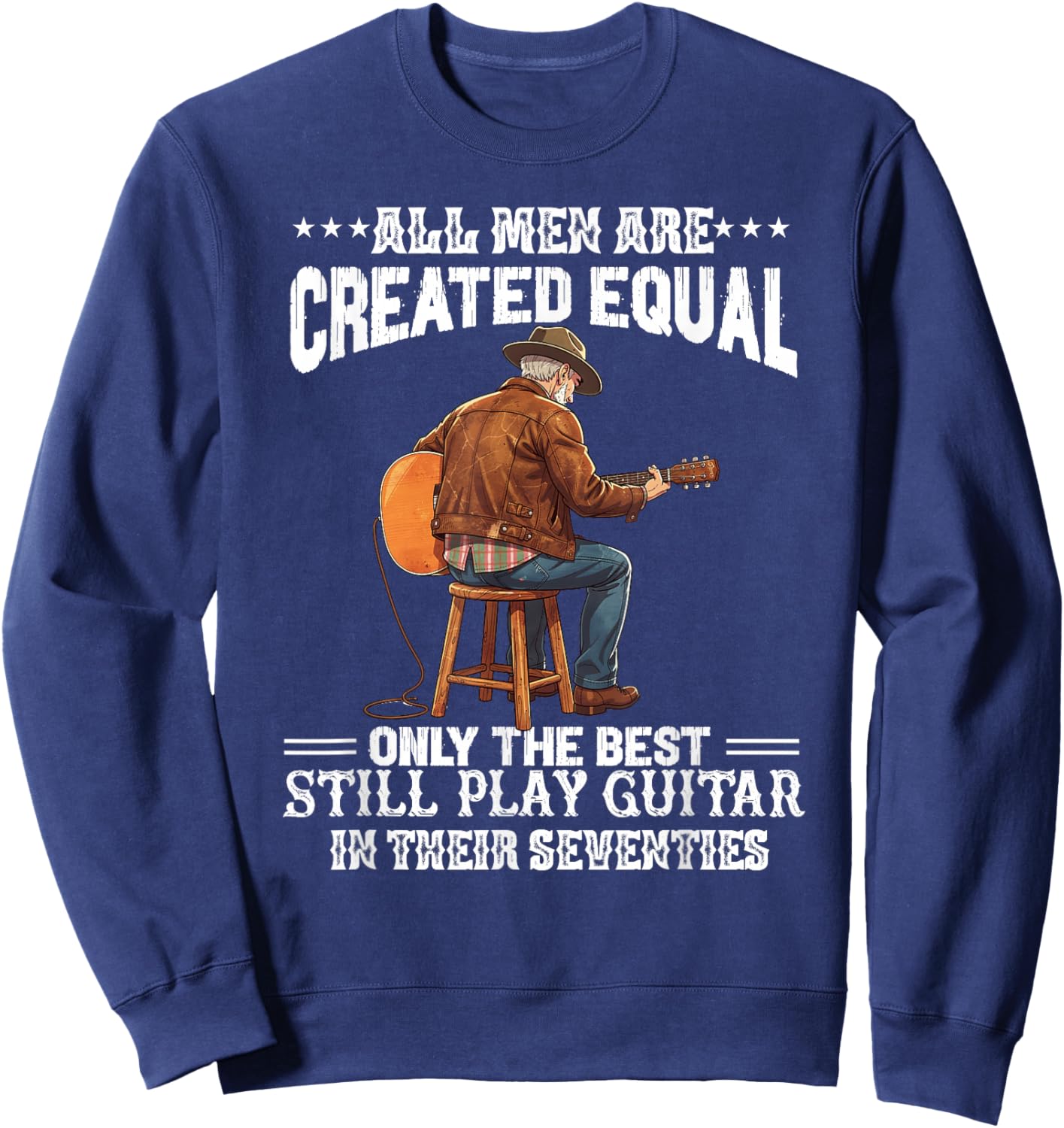 All Men are Created Equal The Best Play Guitar Seventies 70s Sweatshirt - Sweatshirt | Navy