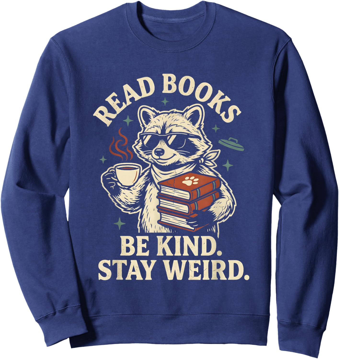 Read Books Be Kind Stay Weird Raccoon Coffee Lover Reading Sweatshirt - Sweatshirt | Navy
