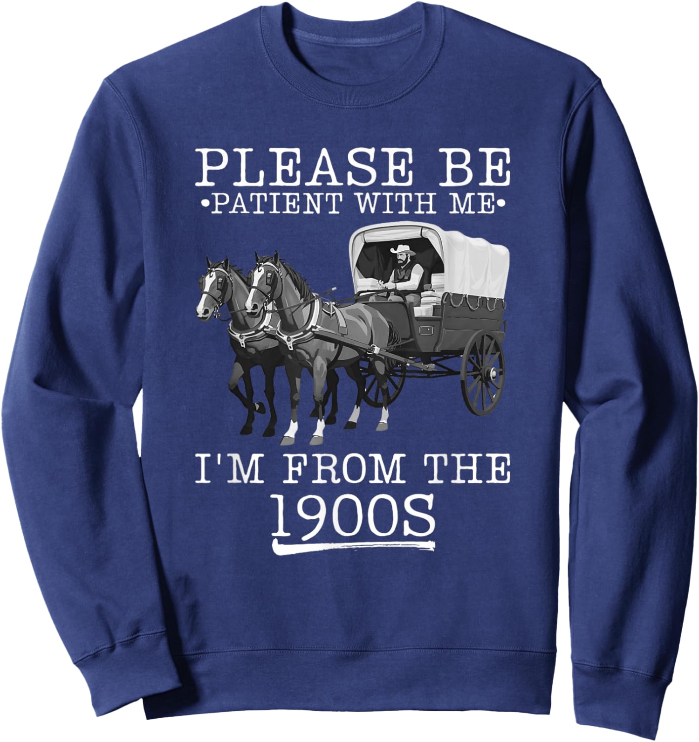 Please Be Patient with Me I'm from The 1900s Humorous Saying Sweatshirt - Sweatshirt | Navy