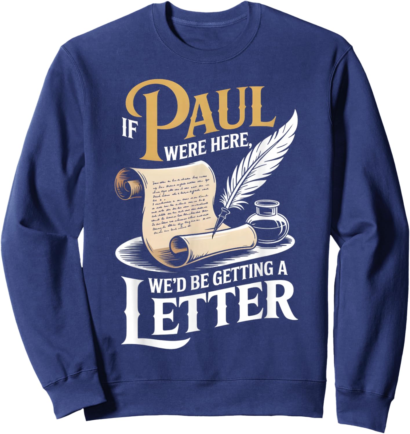 If Paul were Here We'd Be Getting A Letter Funny Christian Sweatshirt - Sweatshirt | Navy