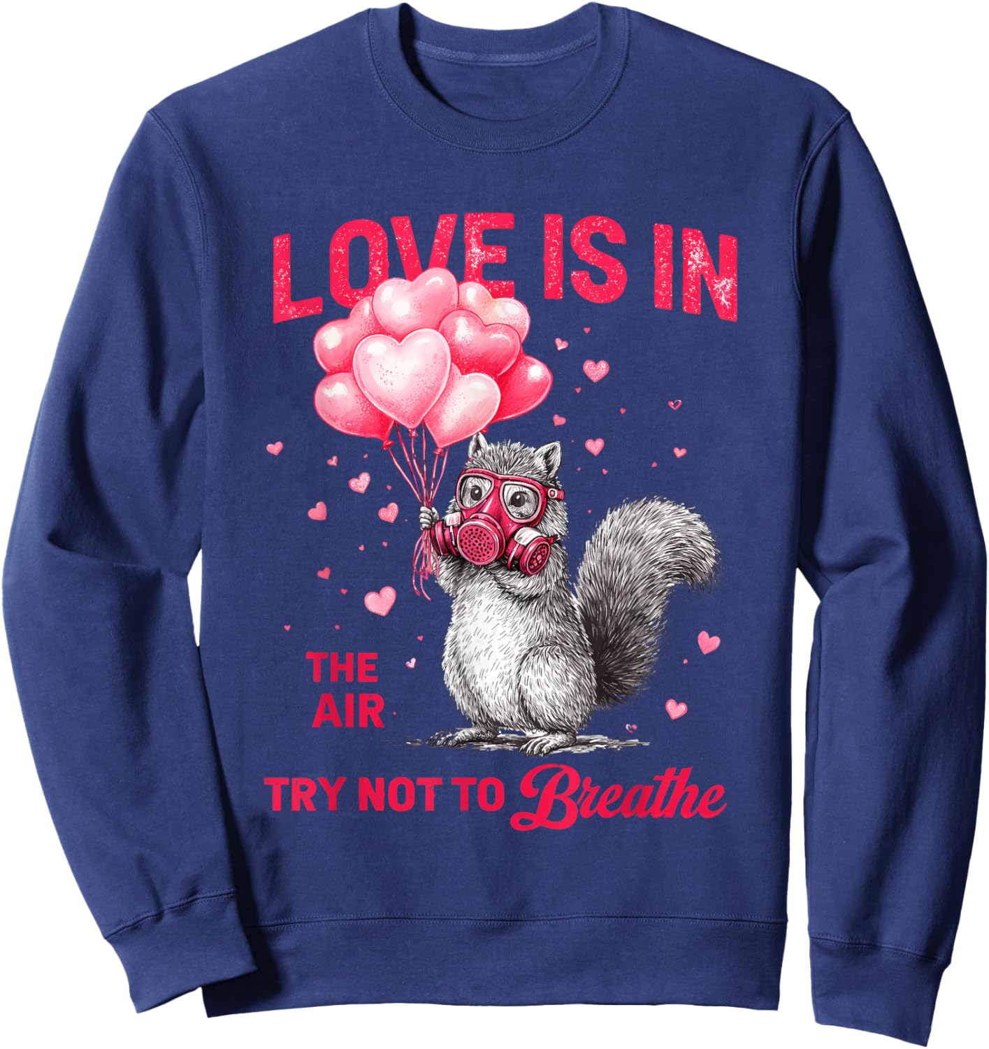 Love is in The Air Try Not to Breathe, Squirrel Valentine Sweatshirt - Sweatshirt | Navy