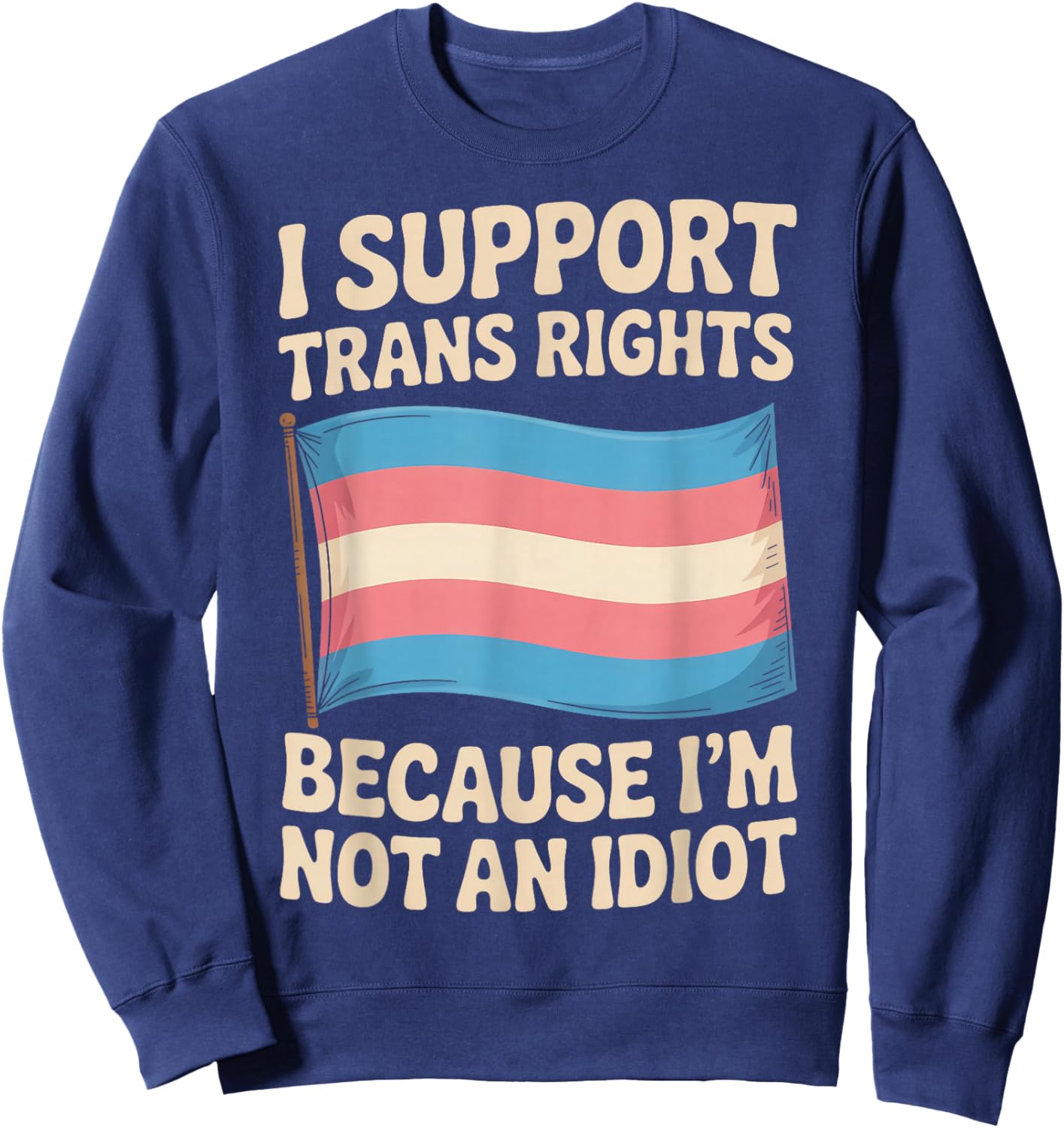 I Support Trans Rights LGBTQ Pride Month Trans Transgender Sweatshirt - Sweatshirt | Navy