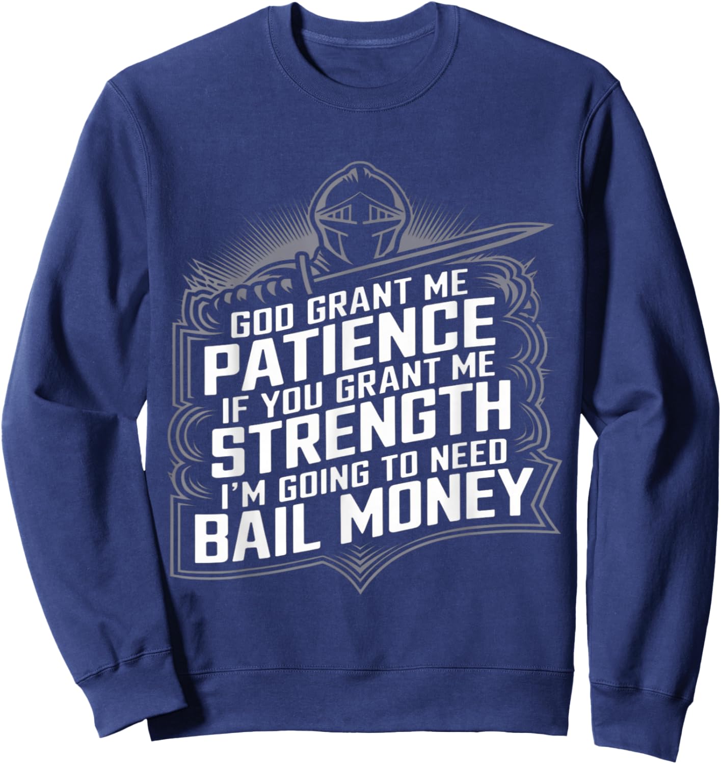 God Grant Me Patience Strength Bail Money Humor Sweatshirt - Sweatshirt | Navy