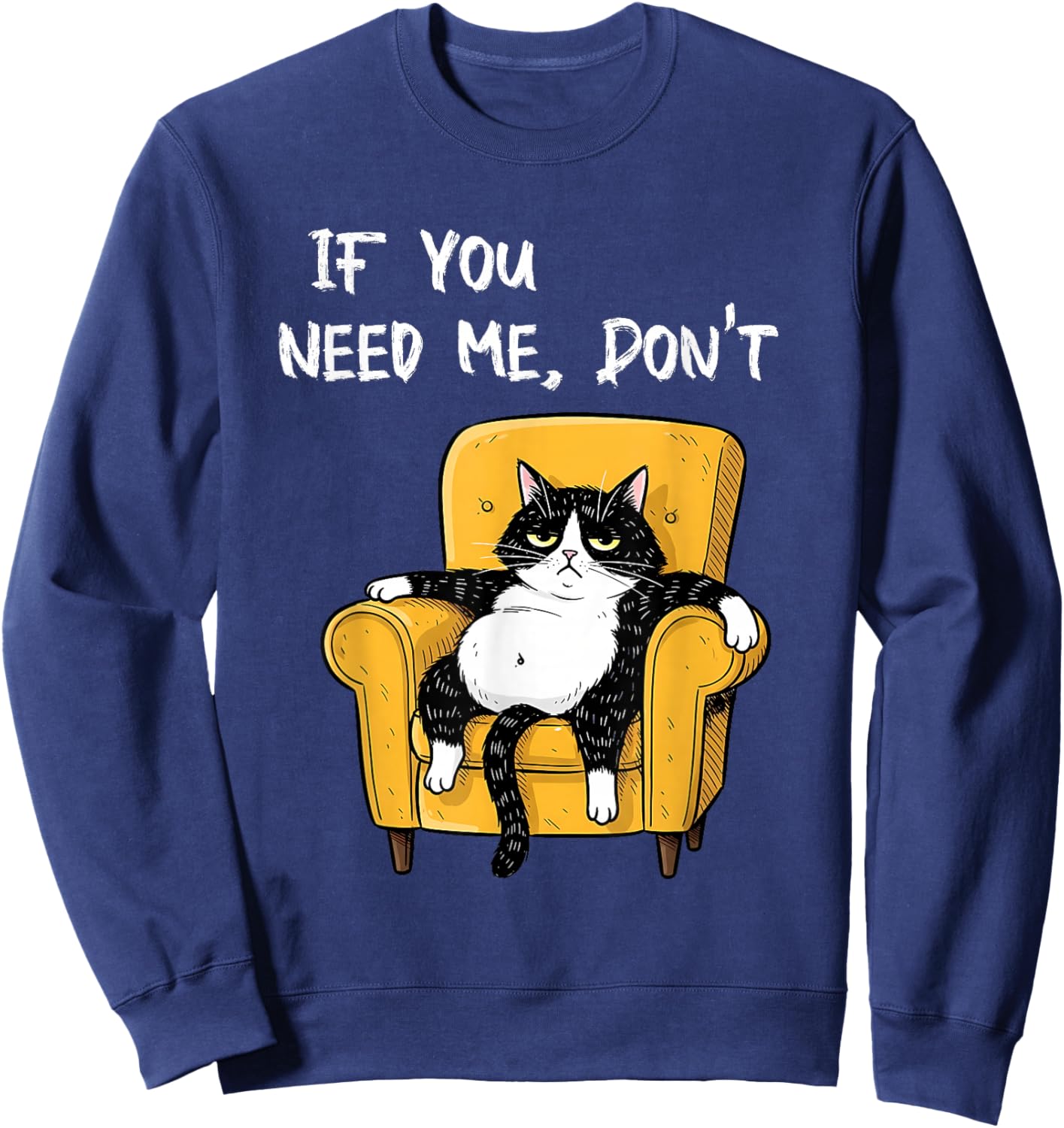 If You Need Me Don’t Funny Black Cat Sarcastic Humor Cats Sweatshirt - Sweatshirt | Navy