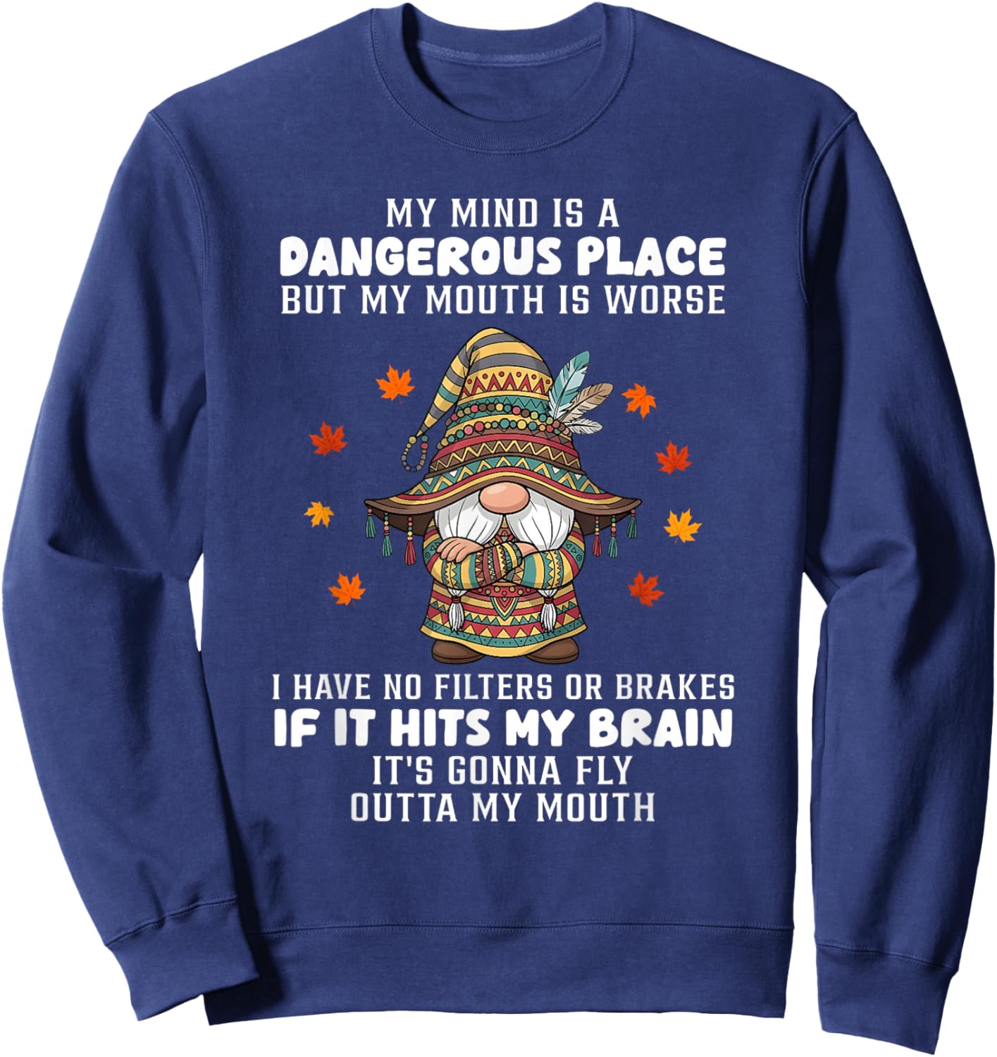 My Mind is a Dangerous Place but My Mouth is Worse I Have no Sweatshirt - Sweatshirt | Navy