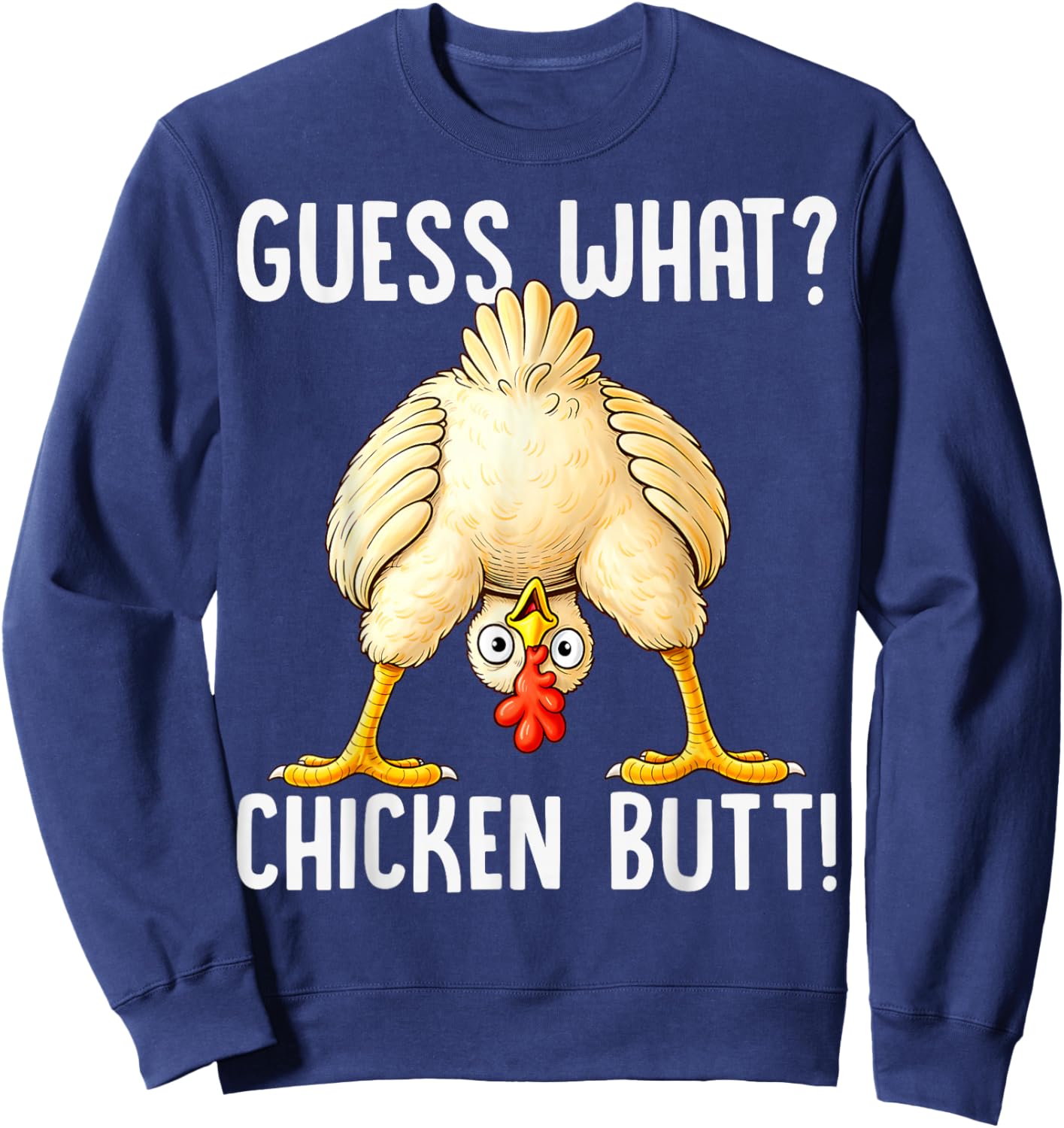 Funny Chicken Pun Guess What Chicken Butt Hilarious Saying Sweatshirt - Sweatshirt | Navy